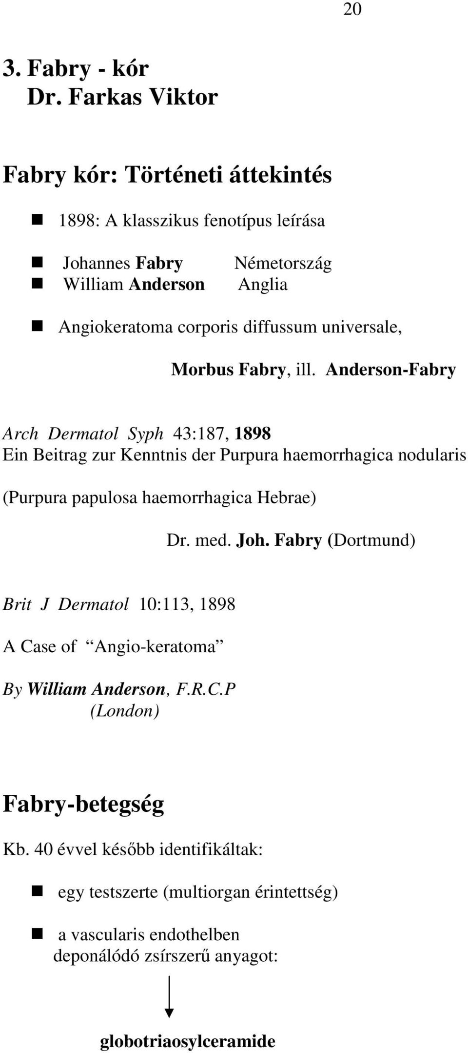 diffussum universale, Morbus Fabry, ill.