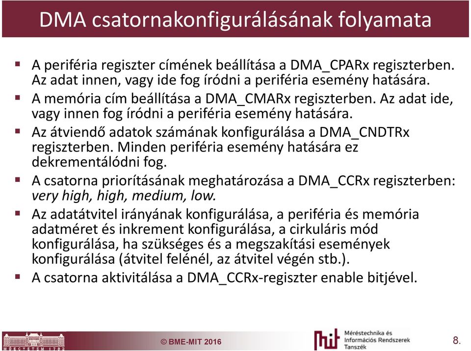 Minden periféria esemény hatására ez dekrementálódni fog. A csatorna priorításának meghatározása a DMA_CCRx regiszterben: very high, high, medium, low.