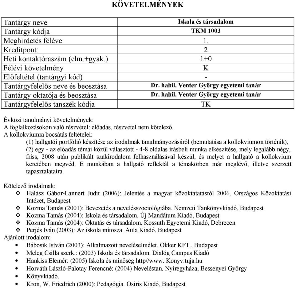 írásbeli munka elkészítése, mely legalább négy, friss, 2008 után publikált szakirodalom felhasználásával készül, és melyet a hallgató a kollokvium keretében megvéd.