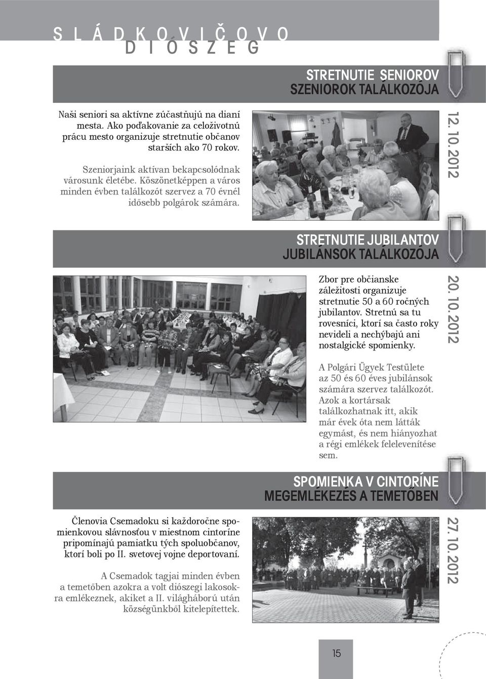 2012 STRETNUTIE JUBILANTOV JUBILÁNSOK TALÁLKOZÓJA Zbor pre občianske záležitosti organizuje stretnutie 50 a 60 ročných jubilantov.