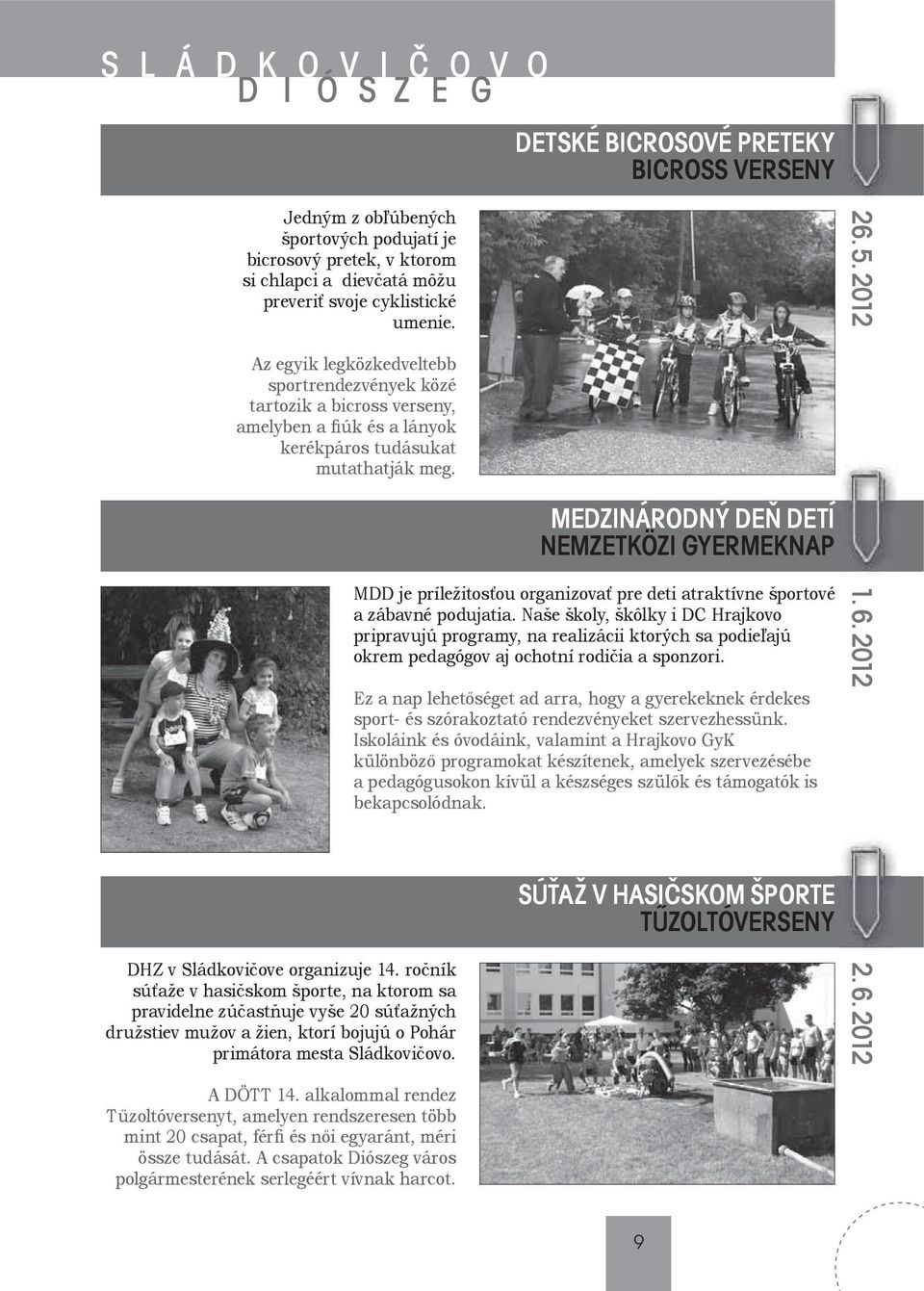 MEDZINÁRODNÝ DEÒ DETÍ NEMZETKÖZI GYERMEKNAP MDD je príležitosťou organizovať pre deti atraktívne športové a zábavné podujatia.