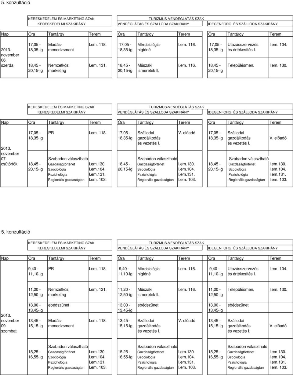 előadó 17,05 - Szállodai 18,35-ig 18,35-ig gazdálkodás 18,35-ig gazdálkodás V. előadó november 07. Szabadon választható Szabadon választható Szabadon választható csütörtök 18,45 - Gazdaságtörténet I.