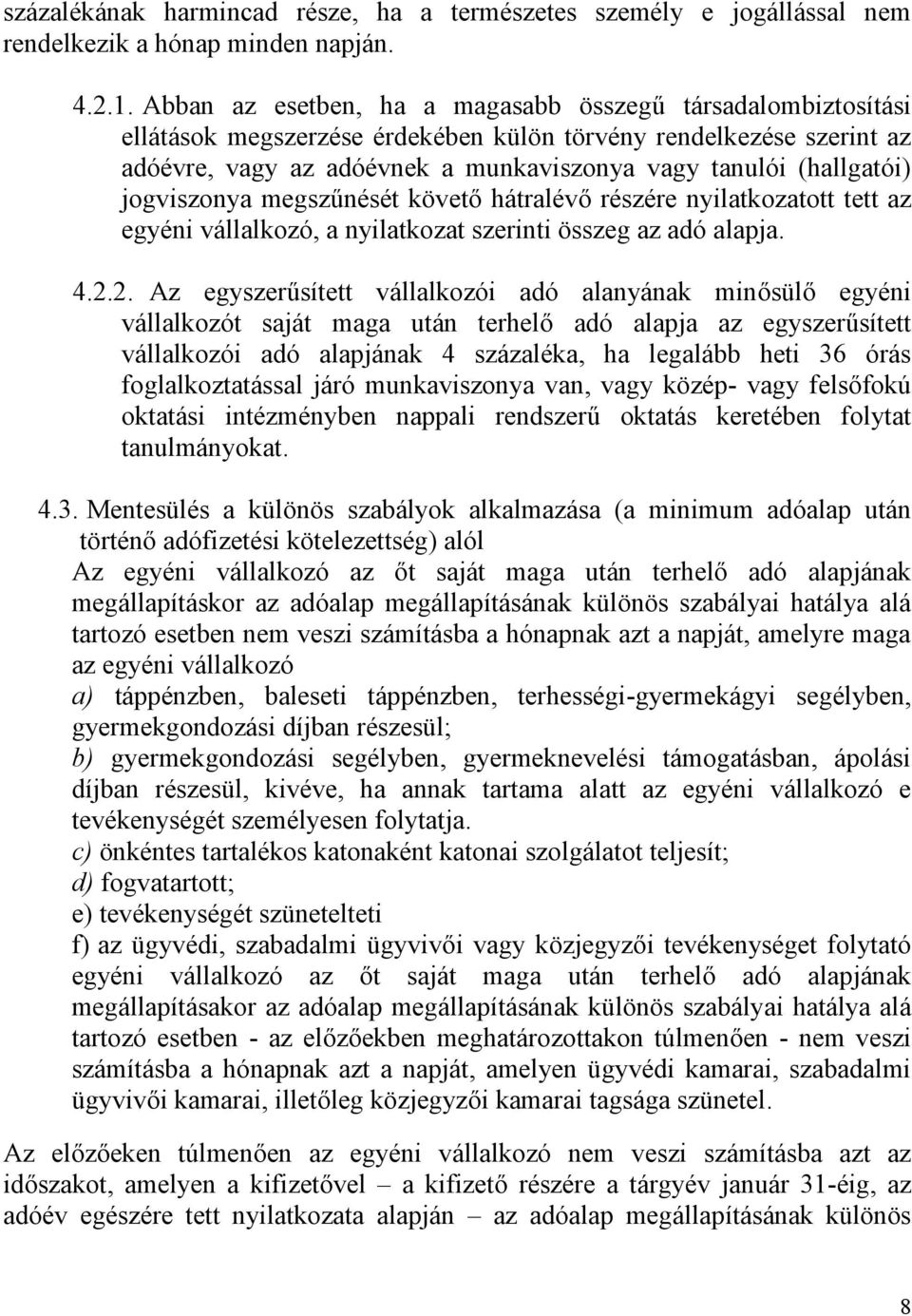 jogviszonya megszűnését követő hátralévő részére nyilatkozatott tett az egyéni vállalkozó, a nyilatkozat szerinti összeg az adó alapja. 4.2.