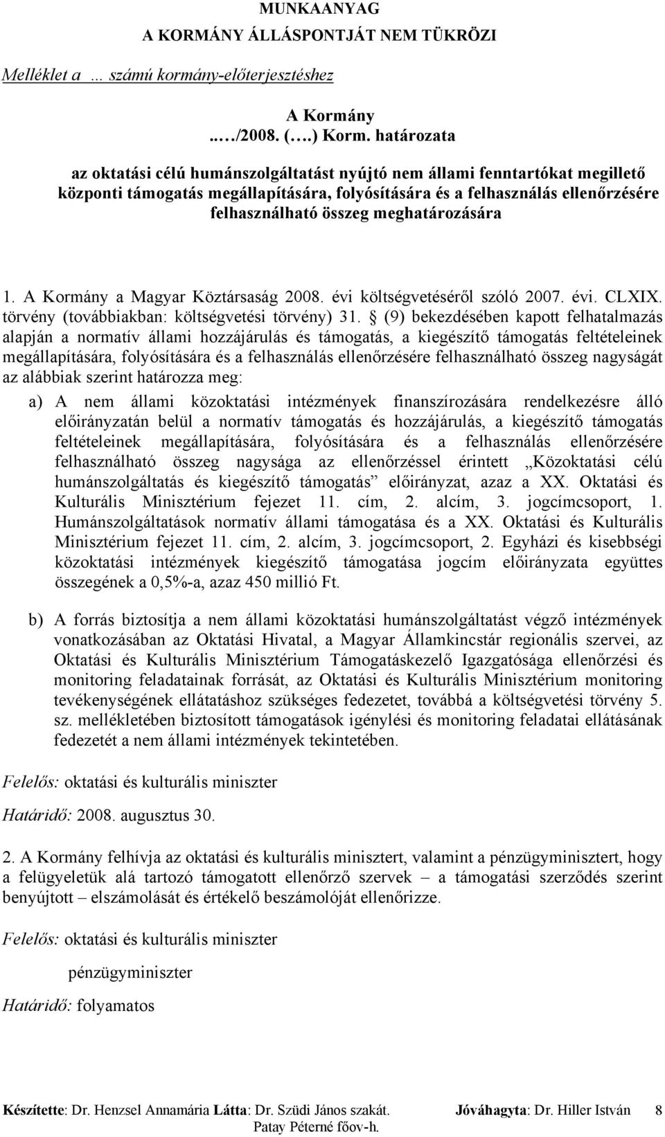 meghatározására 1. A Kormány a Magyar Köztársaság 2008. évi költségvetéséről szóló 2007. évi. CLXIX. törvény (továbbiakban: költségvetési törvény) 31.