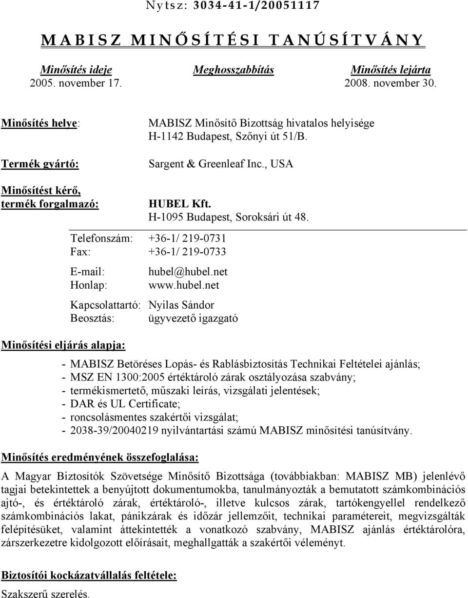 H-1095 Budapest, Soroksári út 48. Telefonszám: +36-1/ 219-0731 Fax: +36-1/ 219-0733 E-mail: hubel@