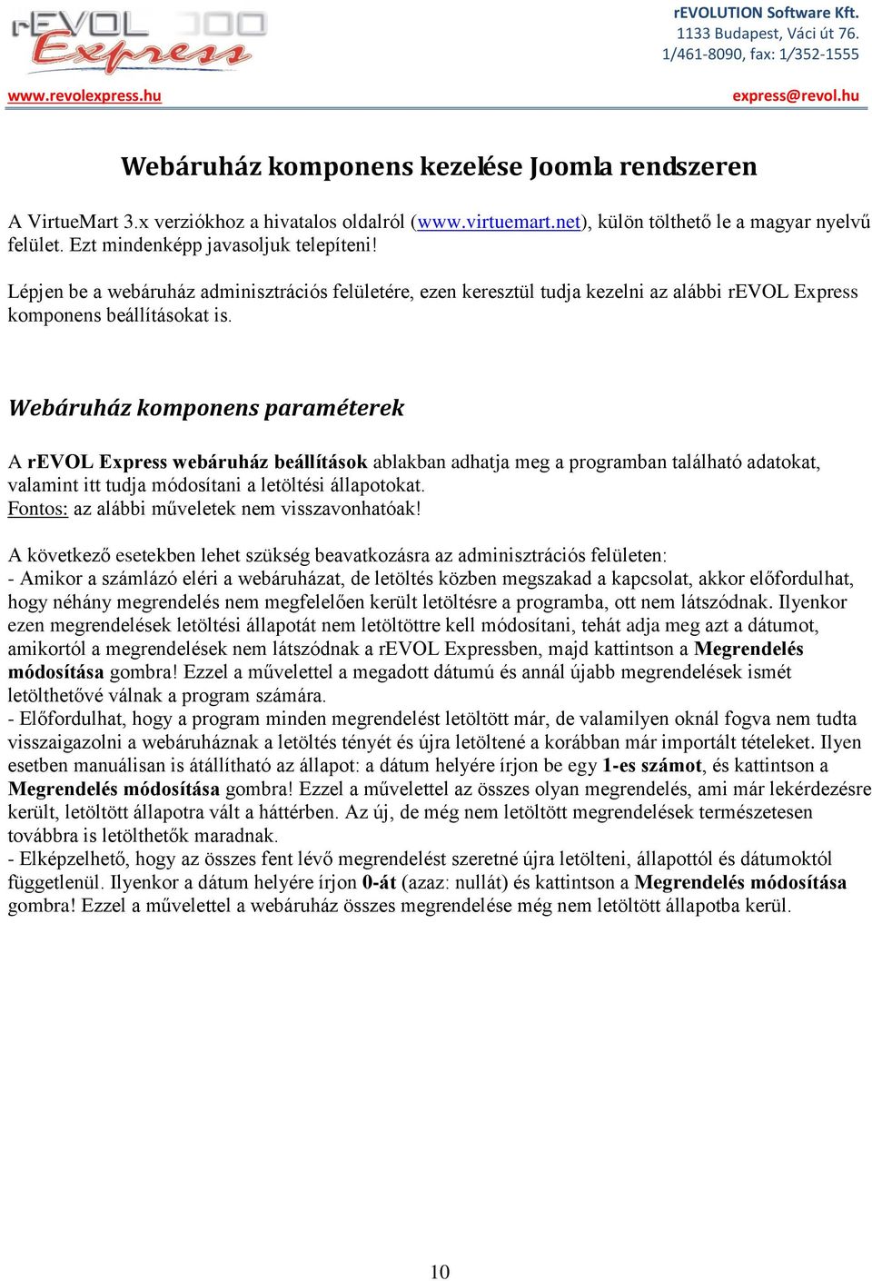 Webáruház komponens paraméterek A revol Express webáruház beállítások ablakban adhatja meg a programban található adatokat, valamint itt tudja módosítani a letöltési állapotokat.