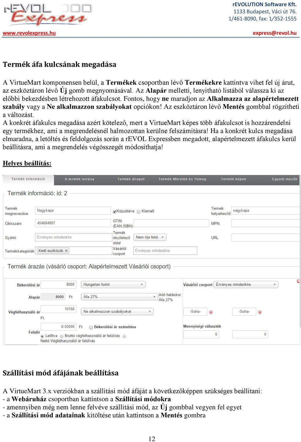 Fontos, hogy ne maradjon az Alkalmazza az alapértelmezett szabály vagy a Ne alkalmazzon szabályokat opciókon! Az eszköztáron lévő Mentés gombbal rögzítheti a változást.