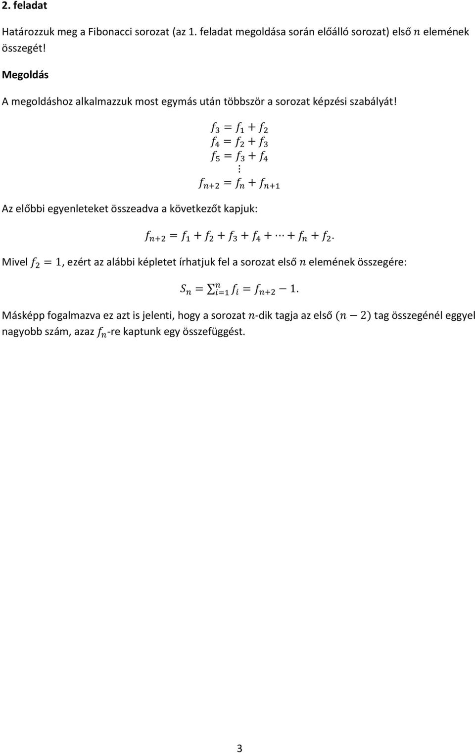 Az előbbi egyenleteket összeadva a következőt kapjuk: Mivel, ezért az alábbi képletet írhatjuk fel a sorozat első
