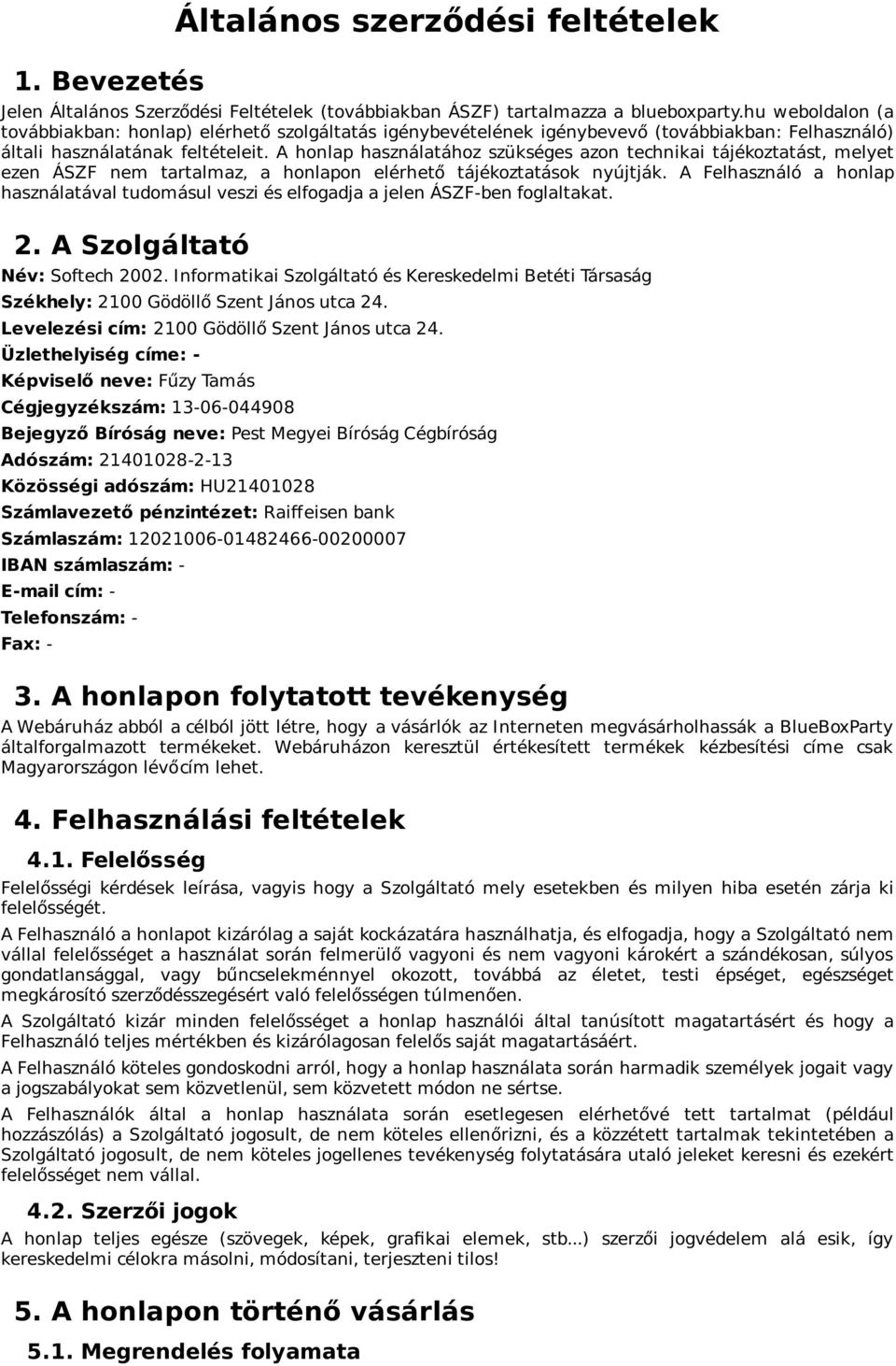 A honlap használatához szükséges azon technikai tájékoztatást, melyet ezen ÁSZF nem tartalmaz, a honlapon elérhető tájékoztatások nyújtják.