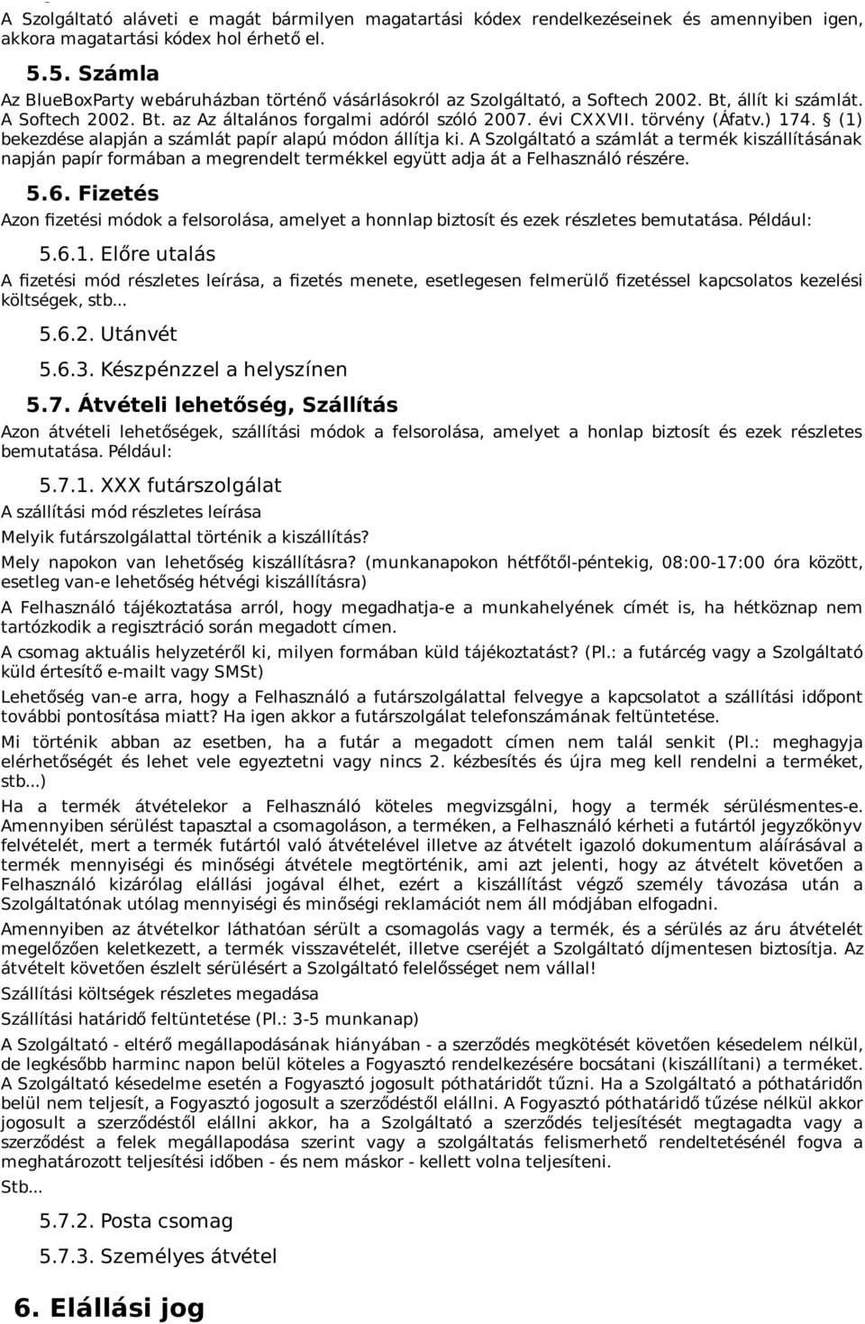 törvény (Áfatv.) 174. (1) bekezdése alapján a számlát papír alapú módon állítja ki.
