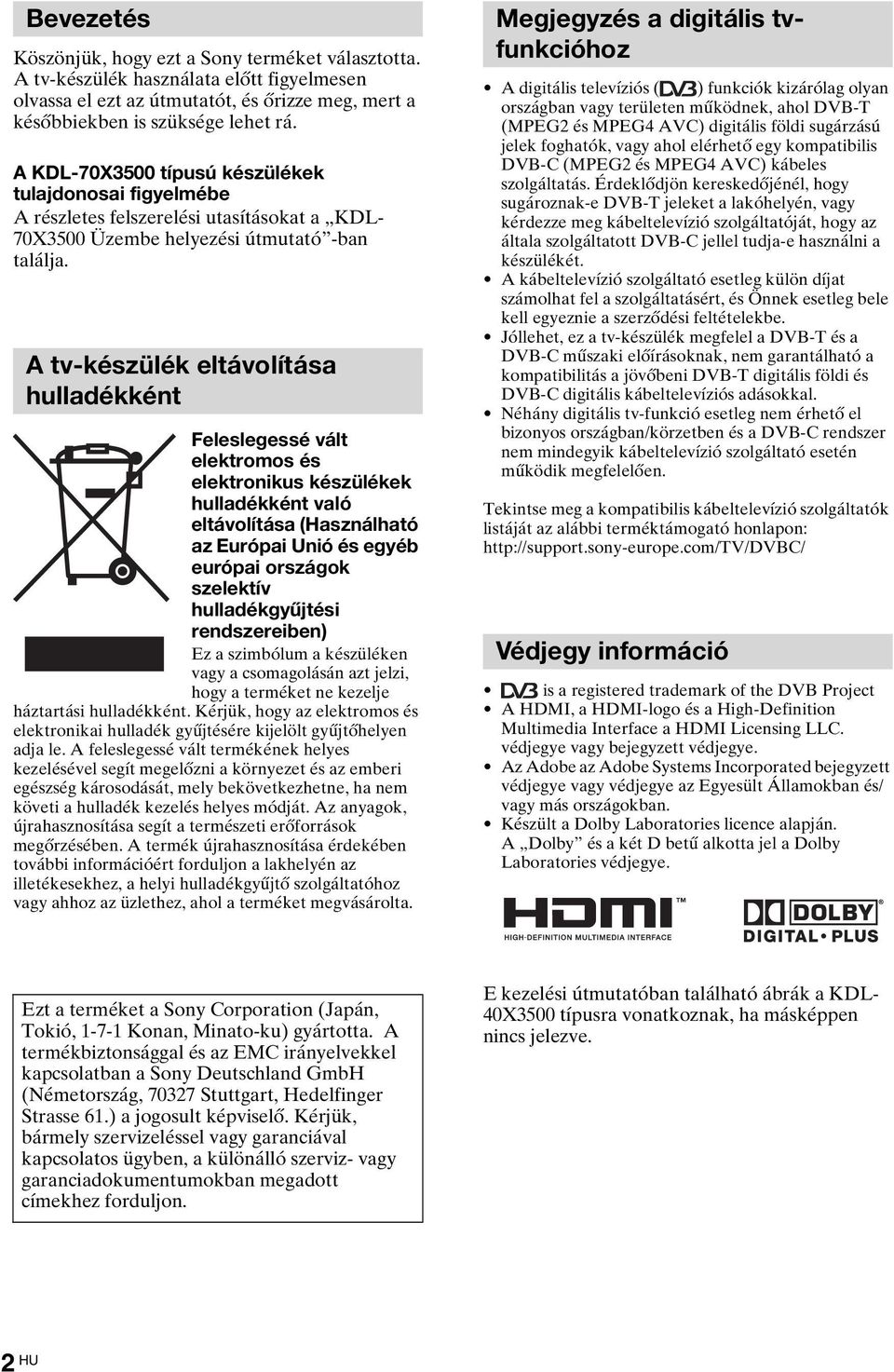 A tv-készülék eltávolítása hulladékként Feleslegessé vált elektromos és elektronikus készülékek hulladékként való eltávolítása (Használható az Európai Unió és egyéb európai országok szelektív