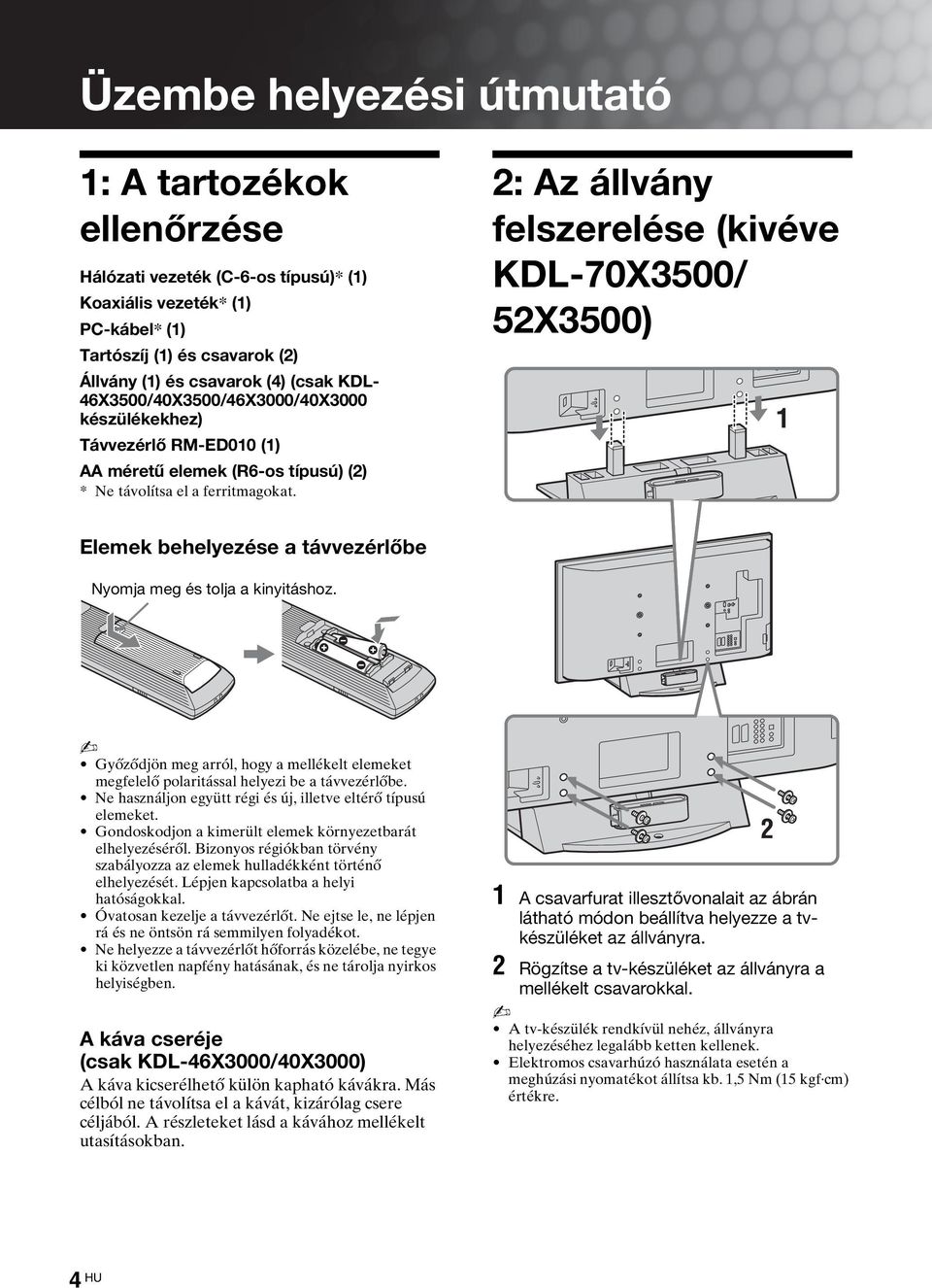 2: Az állvány felszerelése (kivéve KDL-70X3500/ 52X3500) Elemek behelyezése a távvezérlőbe Nyomja meg és tolja a kinyitáshoz.