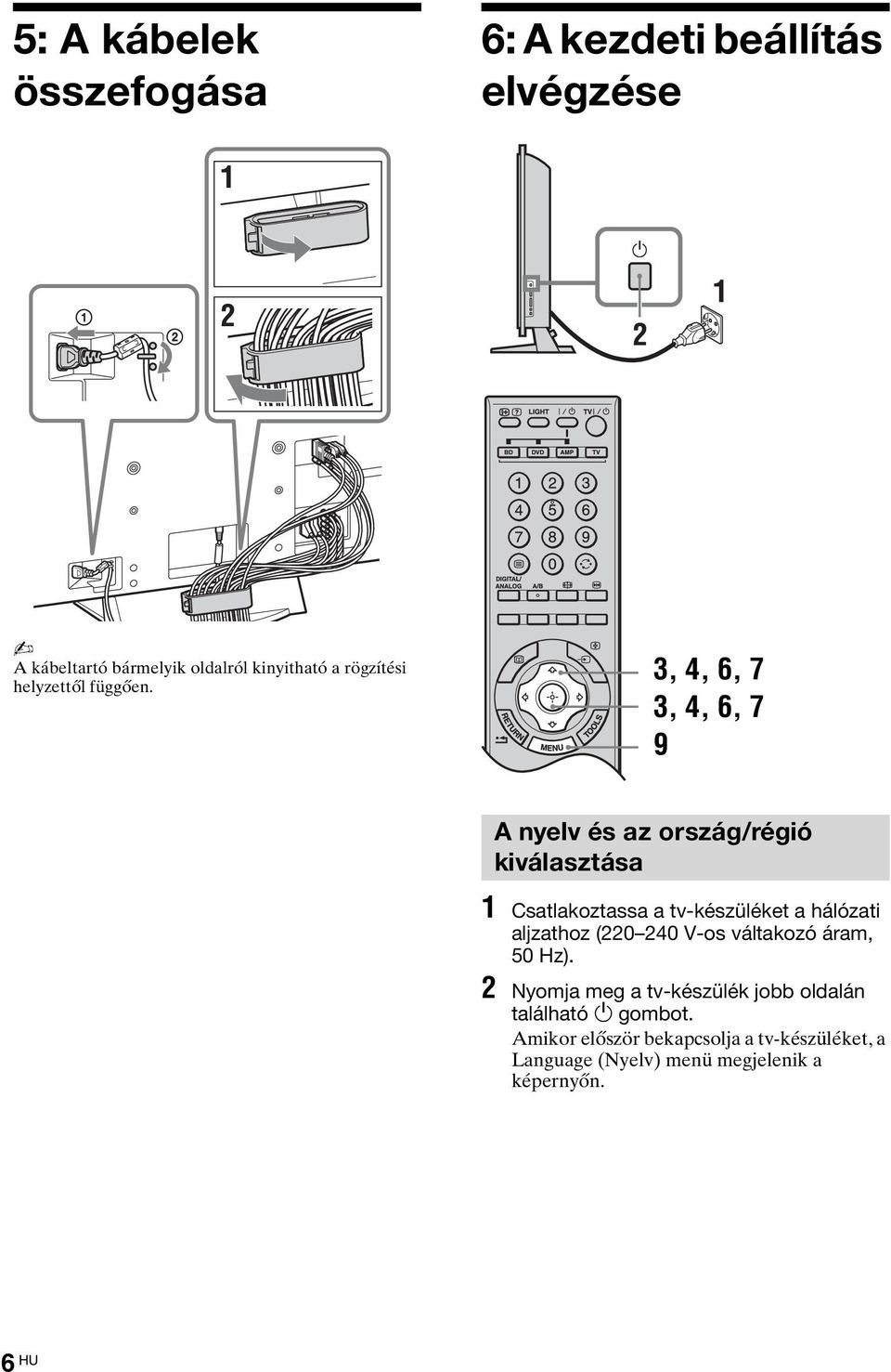 3, 4, 6, 7 3, 4, 6, 7 9 A nyelv és az ország/régió kiválasztása 1 Csatlakoztassa a tv-készüléket a hálózati