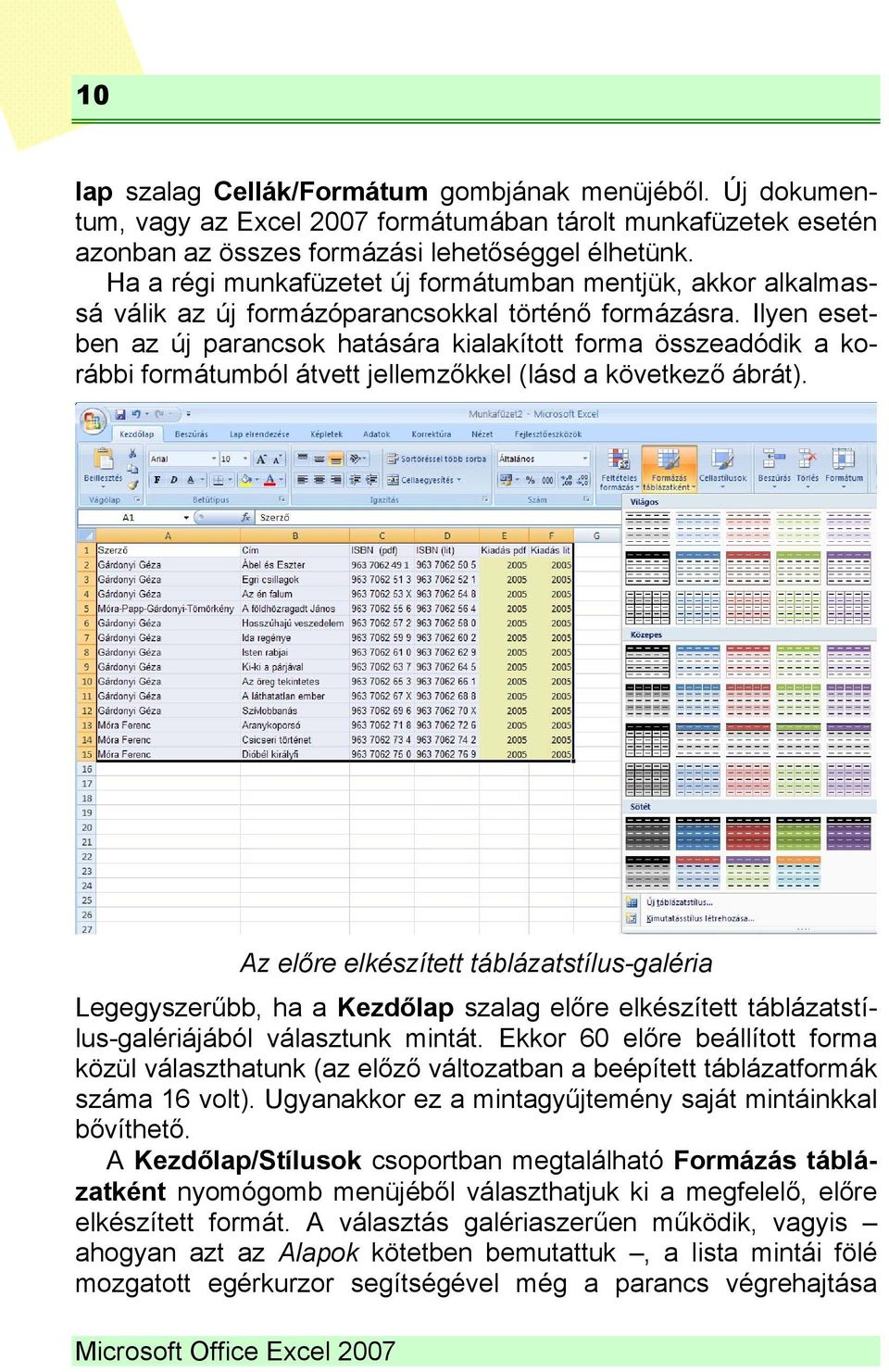 Ilyen esetben az új parancsok hatására kialakított forma összeadódik a korábbi formátumból átvett jellemzőkkel (lásd a következő ábrát).