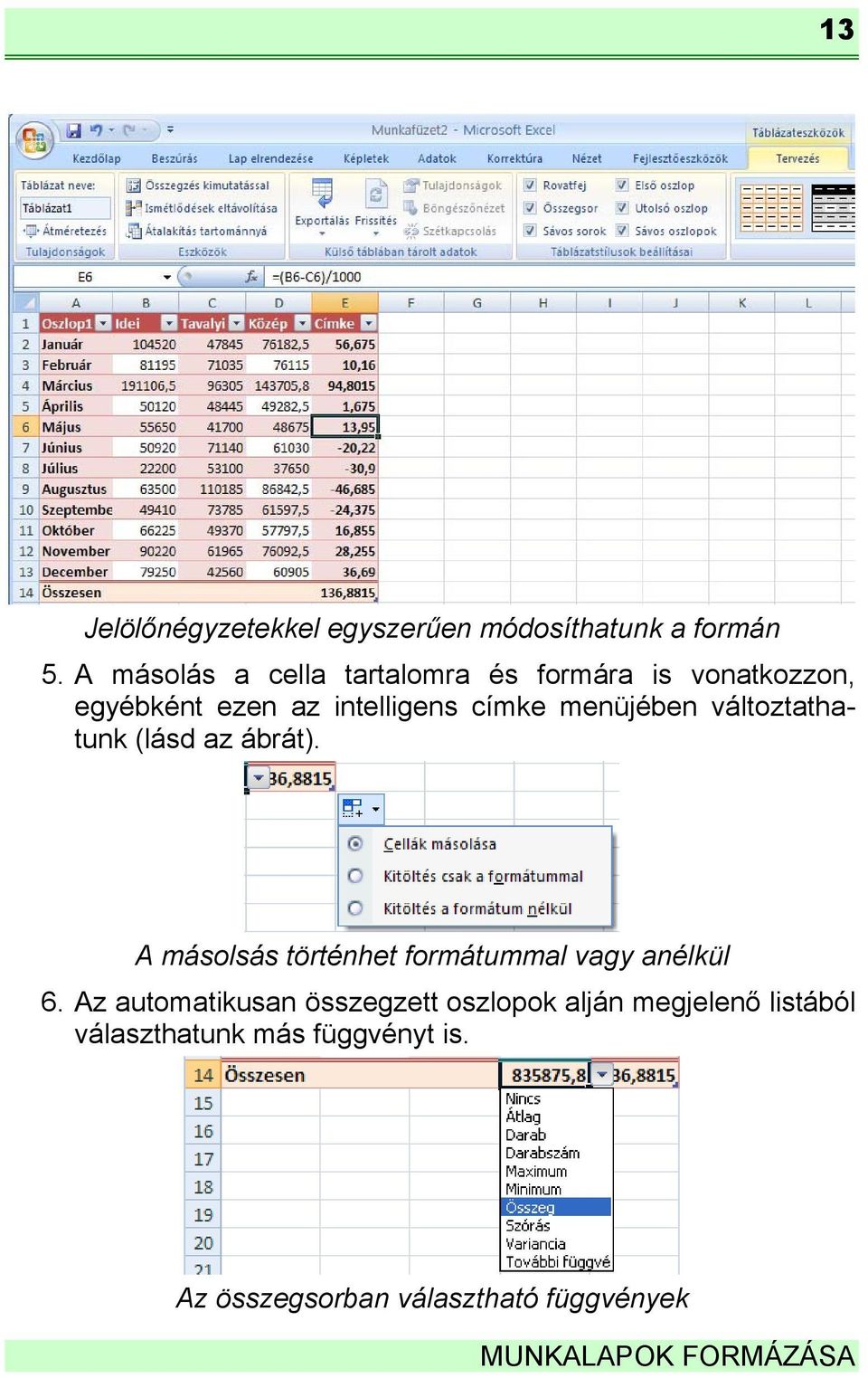 menüjében változtathatunk (lásd az ábrát). A másolsás történhet formátummal vagy anélkül 6.