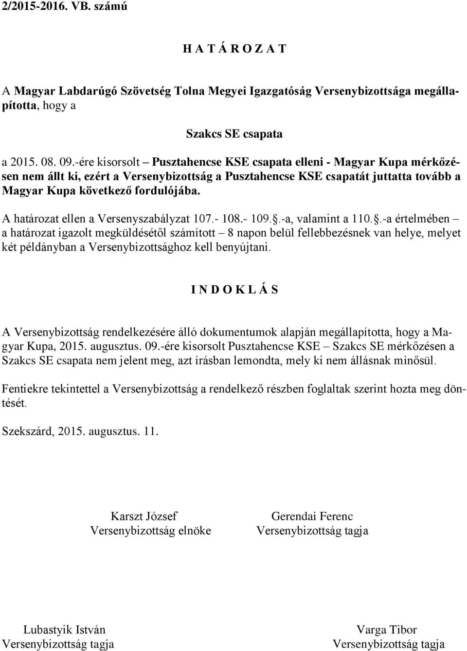 A határozat ellen a Versenyszabályzat 107.- 108.- 109..-a, valamint a 110.