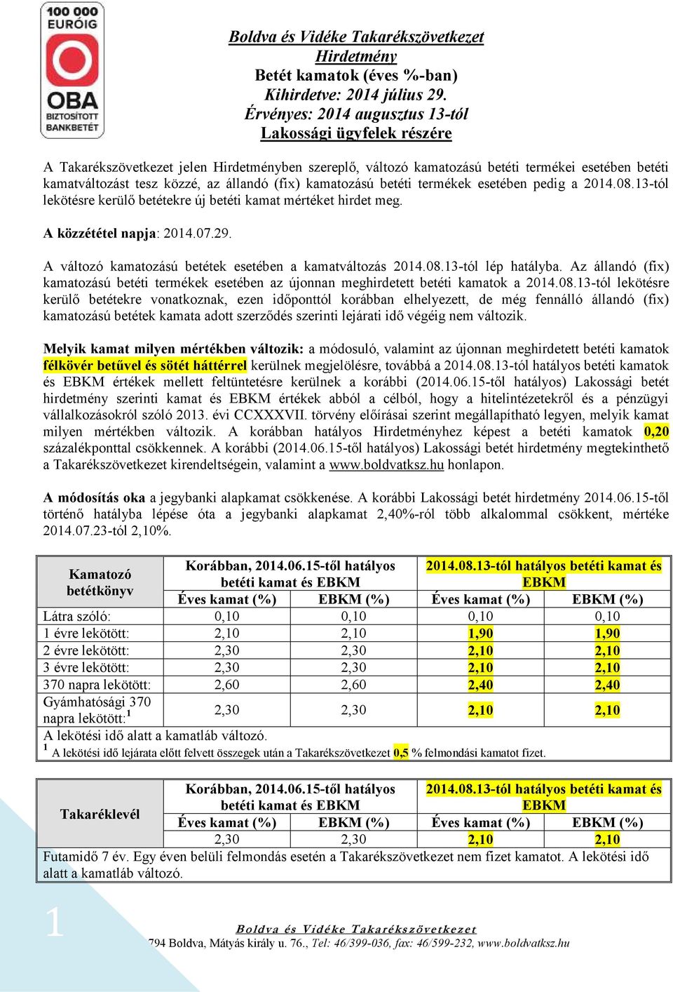 Az állandó (fix) kamatozású i termékek esetében az újonnan meghirdetett i kamatok a 2014.08.