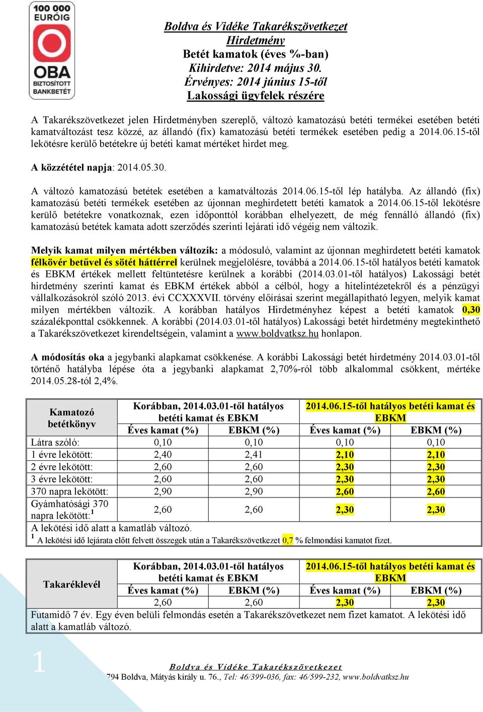 Az állandó (fix) kamatozású i termékek esetében az újonnan meghirdetett i kamatok a 2014.06.