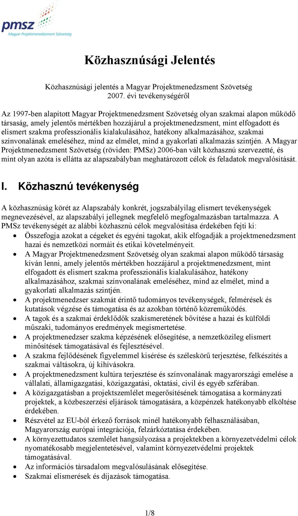 elismert szakma professzionális kialakulásához, hatékony alkalmazásához, szakmai színvonalának emeléséhez, mind az elmélet, mind a gyakorlati alkalmazás szintjén.