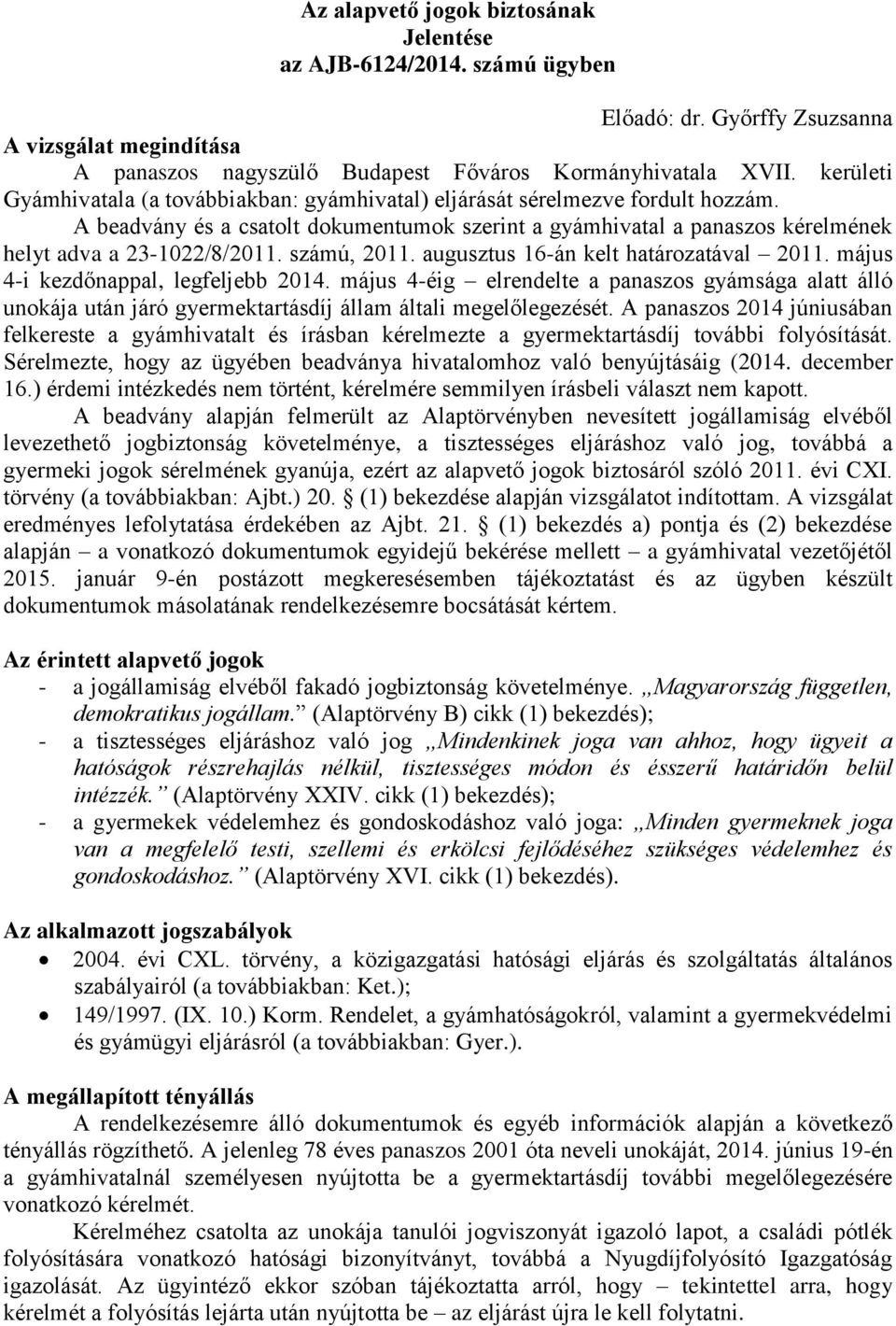 számú, 2011. augusztus 16-án kelt határozatával 2011. május 4-i kezdőnappal, legfeljebb 2014.