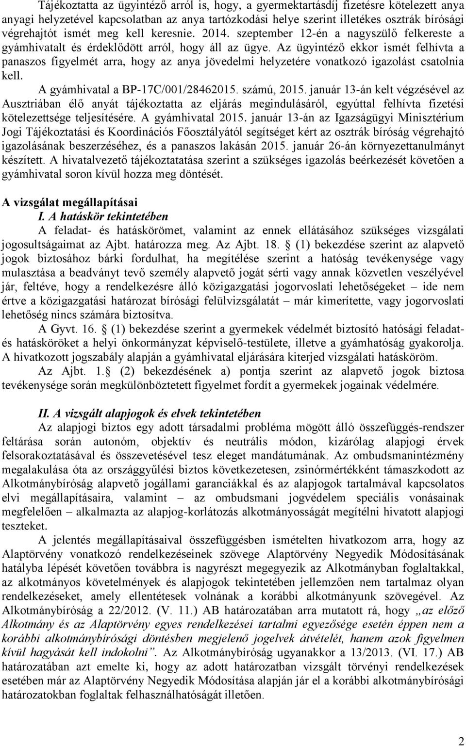 Az ügyintéző ekkor ismét felhívta a panaszos figyelmét arra, hogy az anya jövedelmi helyzetére vonatkozó igazolást csatolnia kell. A gyámhivatal a BP-17C/001/28462015. számú, 2015.