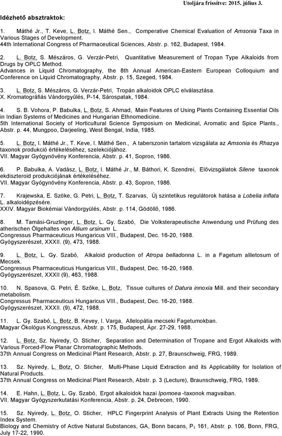 Verzár-Petri, Quantitative Measurement of Tropan Type Alkaloids from Drugs by OPLC Method.