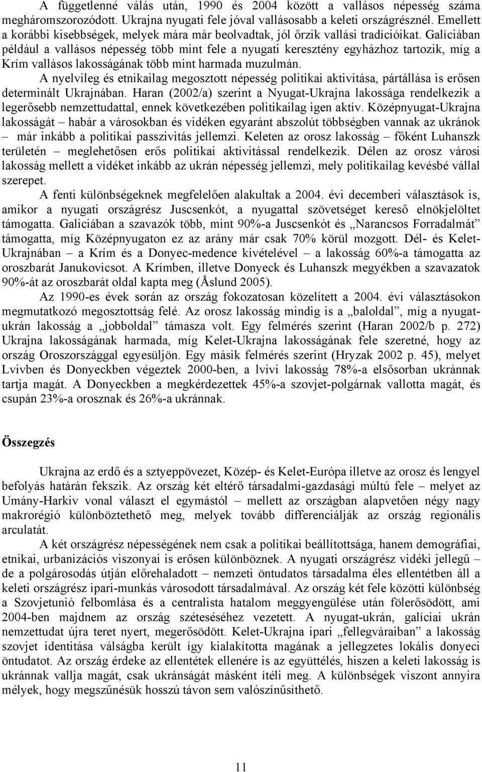 Galíciában például a vallásos népesség több mint fele a nyugati keresztény egyházhoz tartozik, míg a Krím vallásos lakosságának több mint harmada muzulmán.