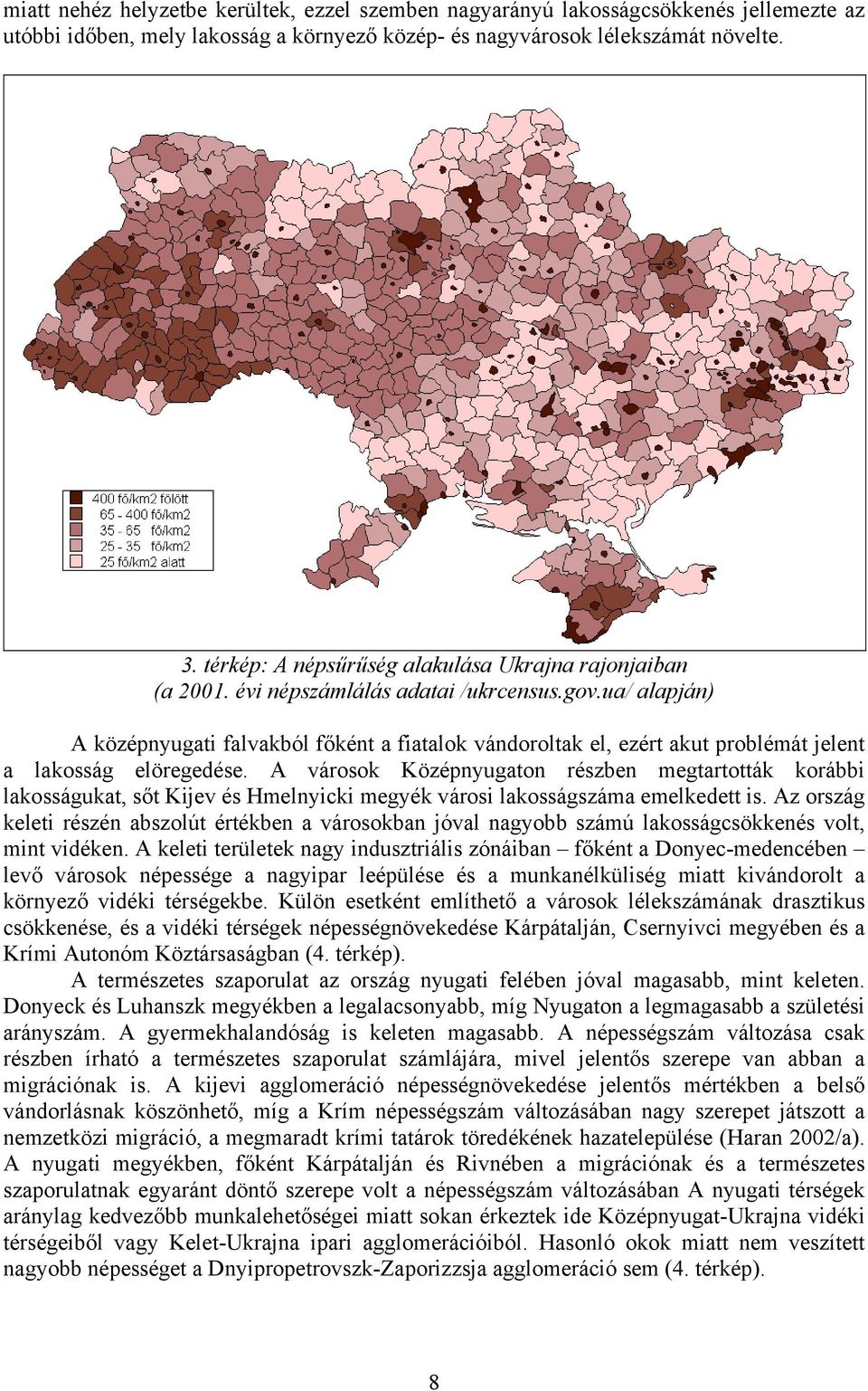 ua/ alapján) A középnyugati falvakból főként a fiatalok vándoroltak el, ezért akut problémát jelent a lakosság elöregedése.