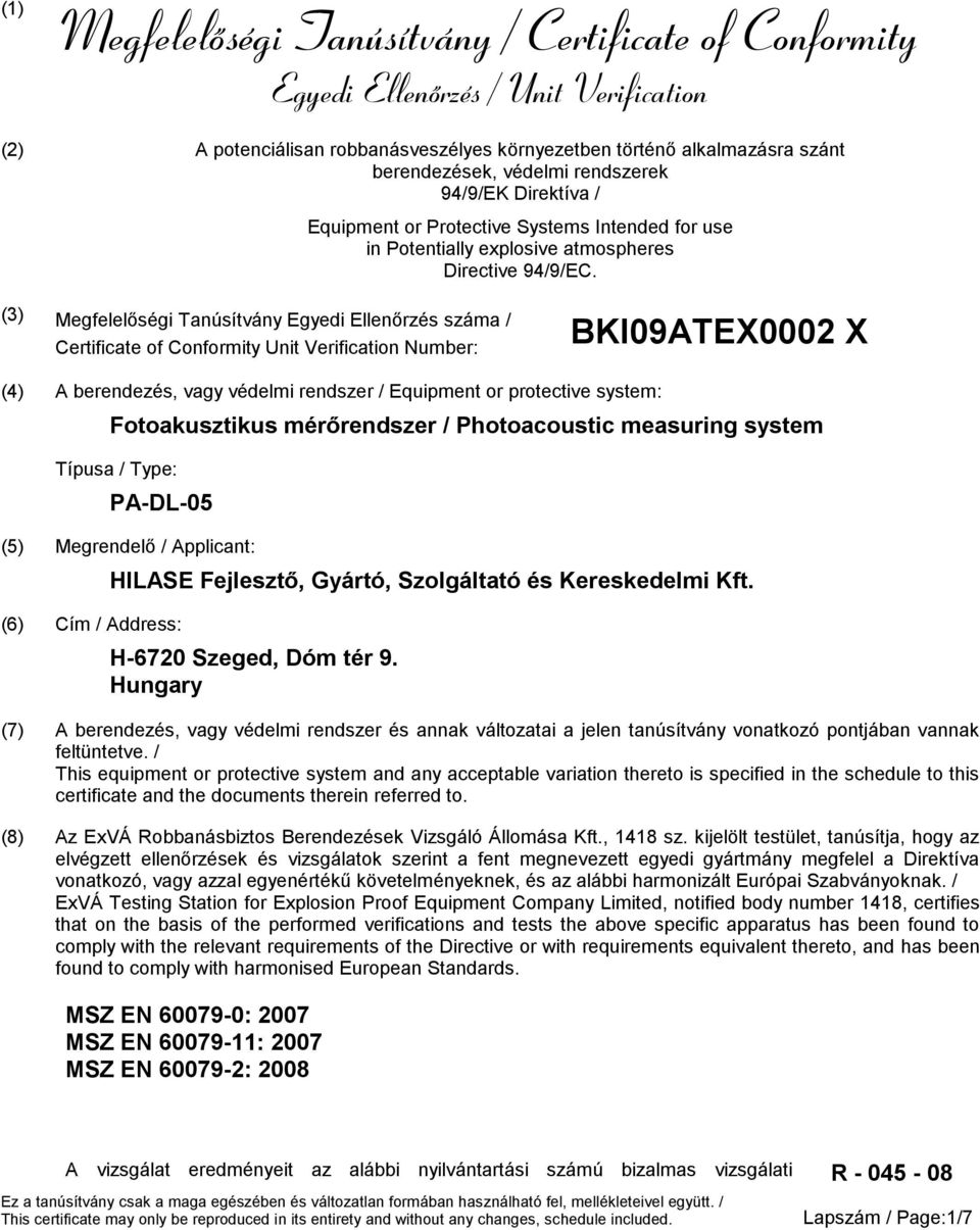 (3) Megfelelőségi Tanúsítvány Egyedi Ellenőrzés száma / Certificate of Conformity Unit Verification Number: BKI09ATEX0002 X (4) A berendezés, vagy védelmi rendszer / Equipment or protective system: