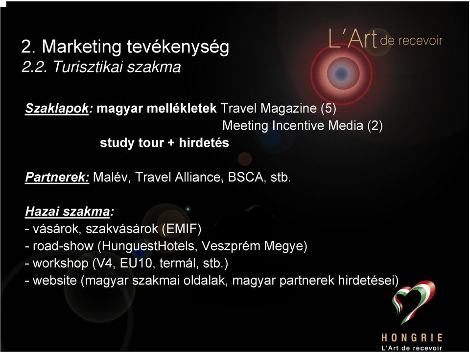 stb. Hazai szakma: - vásárok, szakvásárok (EMIF) - road-show (HunguestHotels, Veszprém Megye) -