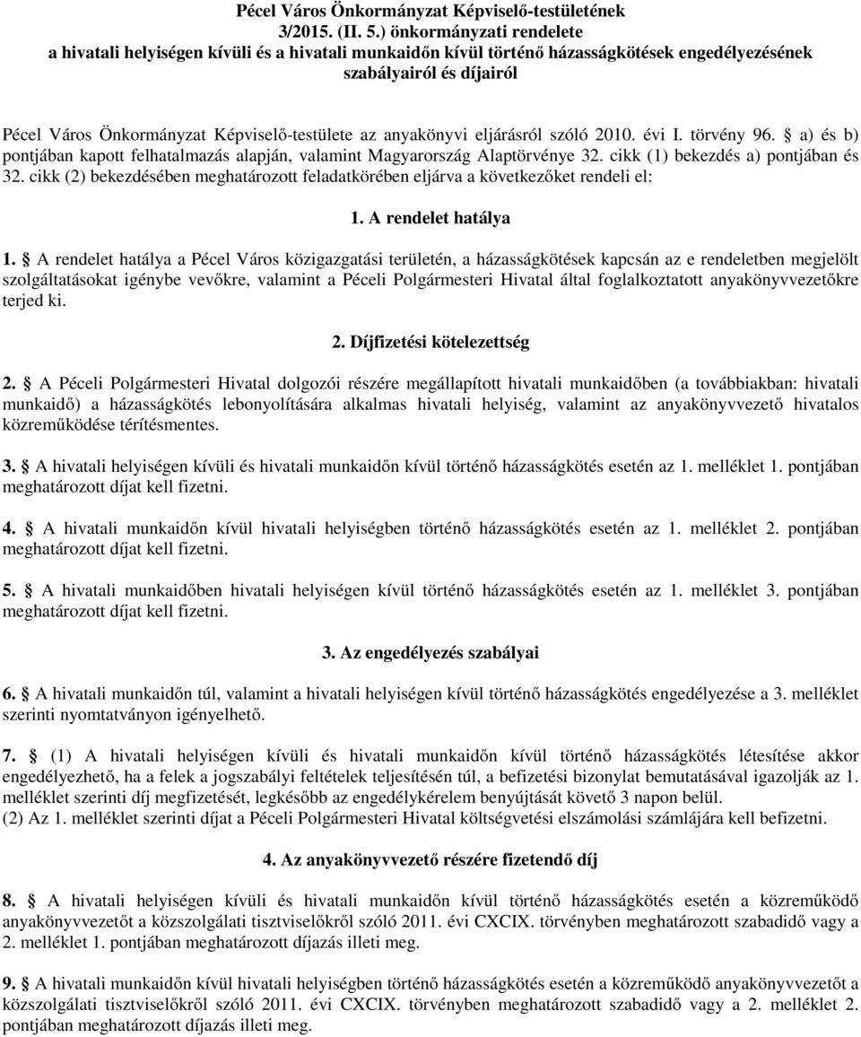 anyakönyvi eljárásról szóló 2010. évi I. törvény 96. a) és b) pontjában kapott felhatalmazás alapján, valamint Magyarország Alaptörvénye 32. cikk (1) bekezdés a) pontjában és 32.