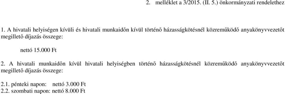 anyakönyvvezetőt megillető díjazás összege: nettó 15.000 Ft 2.