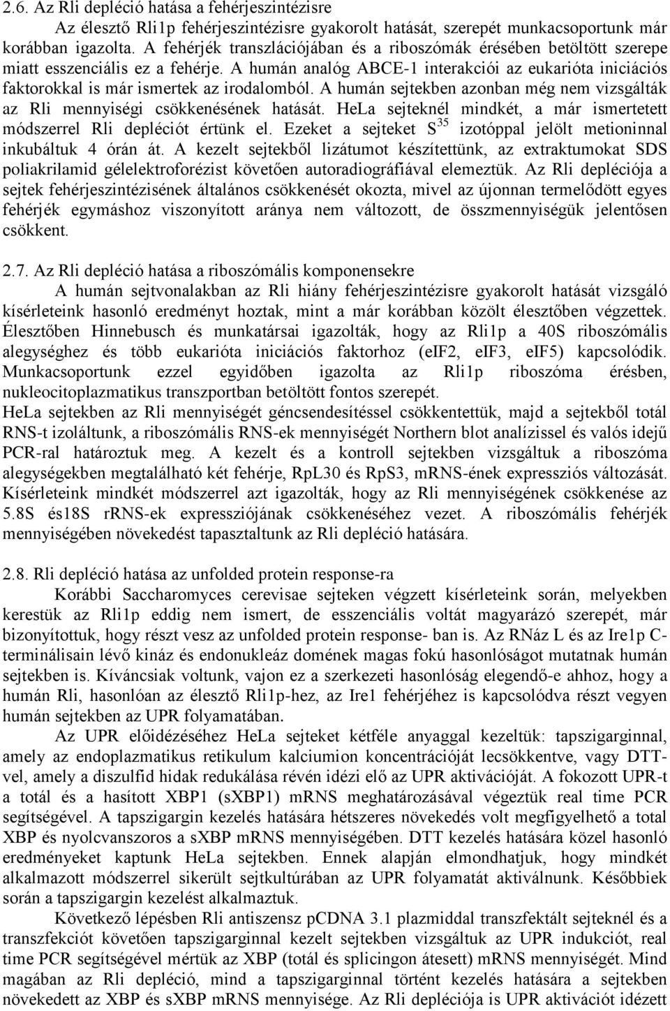 A humán analóg ABCE-1 interakciói az eukarióta iniciációs faktorokkal is már ismertek az irodalomból. A humán sejtekben azonban még nem vizsgálták az Rli mennyiségi csökkenésének hatását.