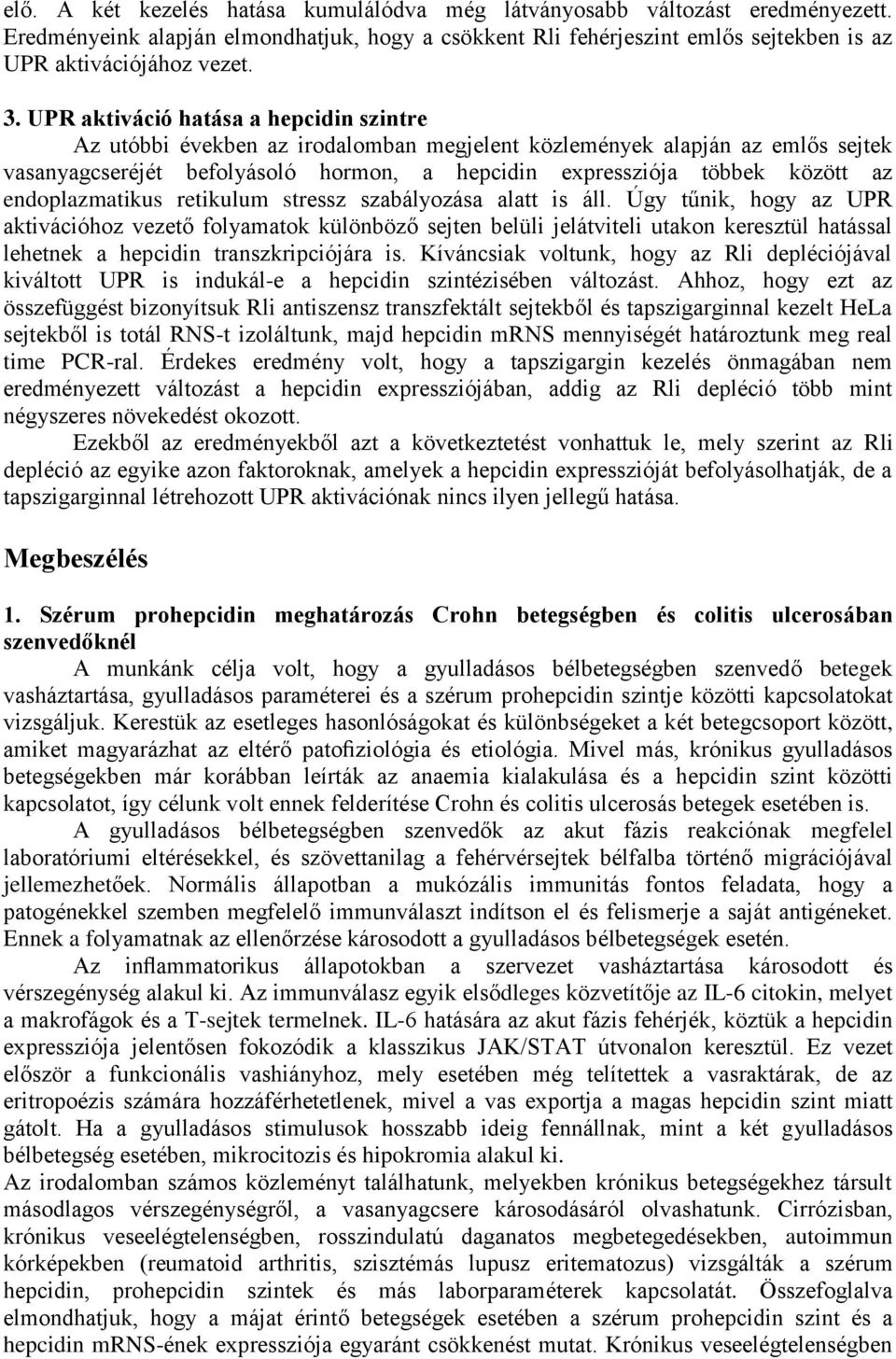 endoplazmatikus retikulum stressz szabályozása alatt is áll.