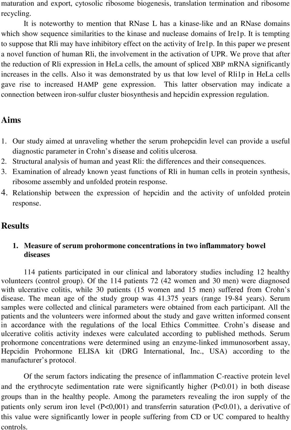 It is tempting to suppose that Rli may have inhibitory effect on the activity of Ire1p. In this paper we present a novel function of human Rli, the involvement in the activation of UPR.