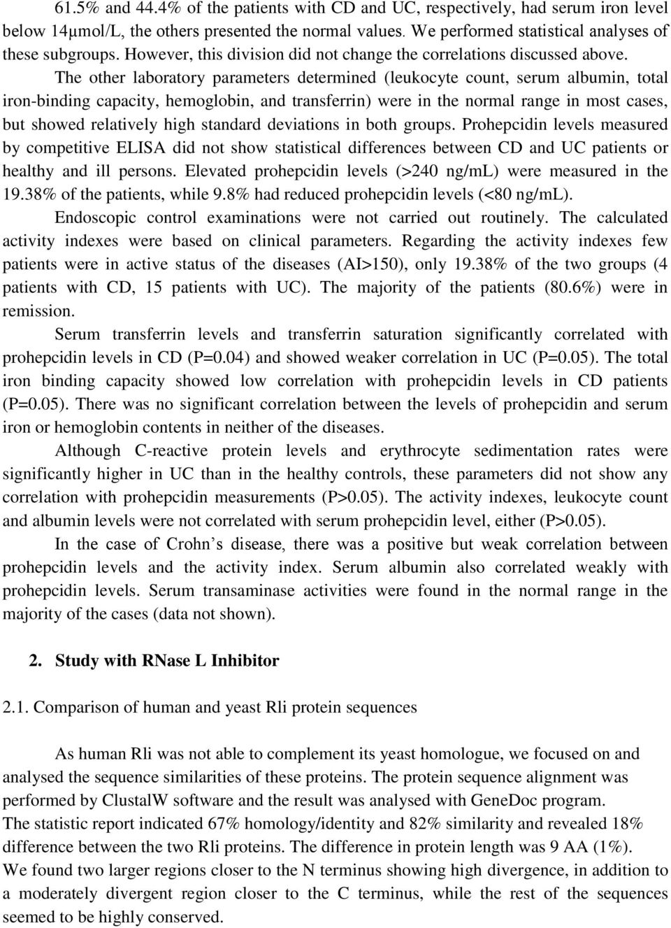 The other laboratory parameters determined (leukocyte count, serum albumin, total iron-binding capacity, hemoglobin, and transferrin) were in the normal range in most cases, but showed relatively