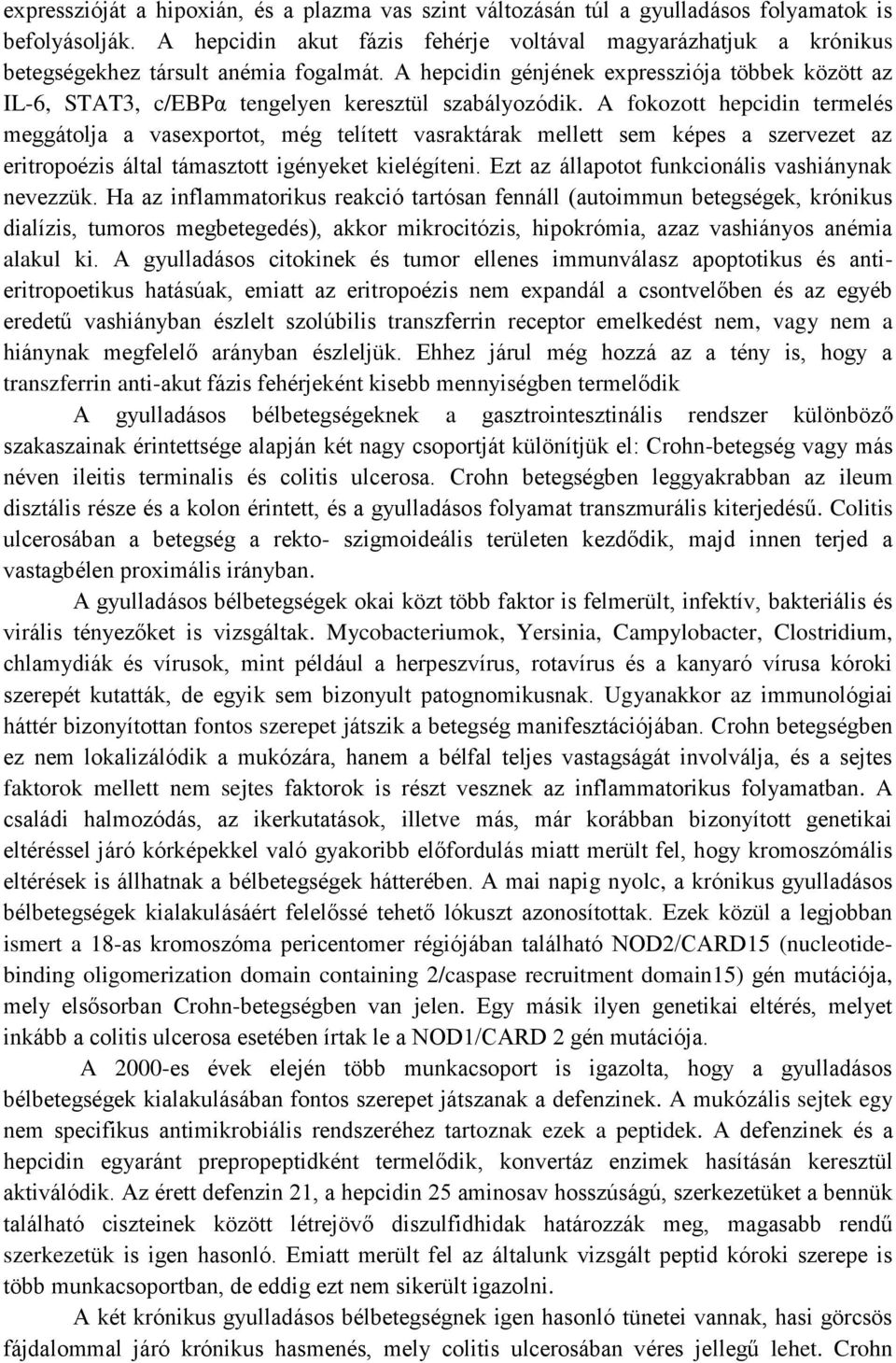 A hepcidin génjének expressziója többek között az IL-6, STAT3, c/ebpα tengelyen keresztül szabályozódik.