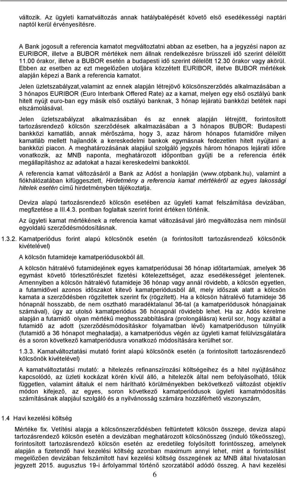 00 órakor, illetve a BUBOR esetén a budapesti idő szerint délelőtt 12.30 órakor vagy akörül.