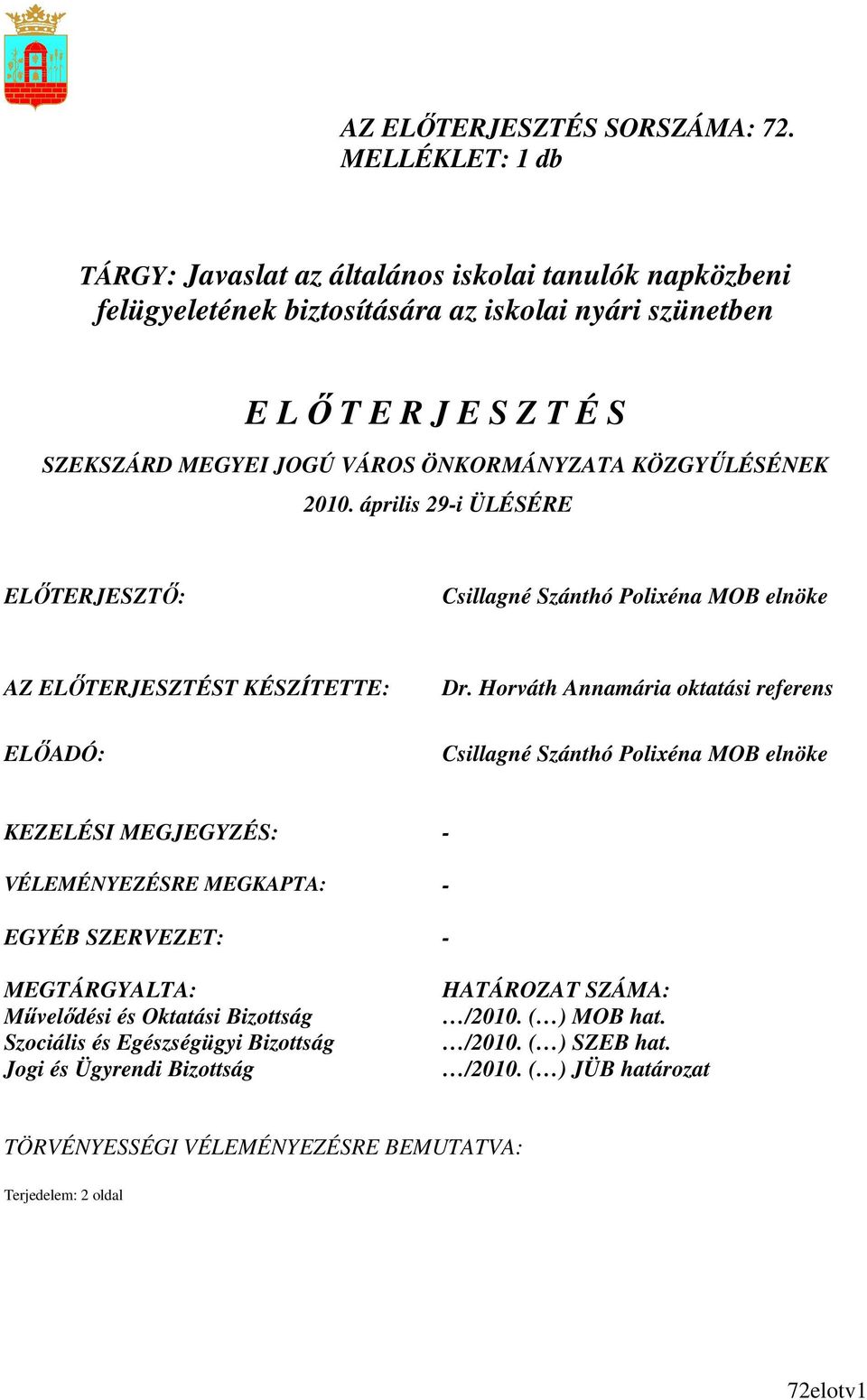 ÖNKORMÁNYZATA KÖZGYŐLÉSÉNEK 2010. április 29-i ÜLÉSÉRE ELİTERJESZTİ: Csillagné Szánthó Polixéna MOB elnöke AZ ELİTERJESZTÉST KÉSZÍTETTE: ELİADÓ: Dr.