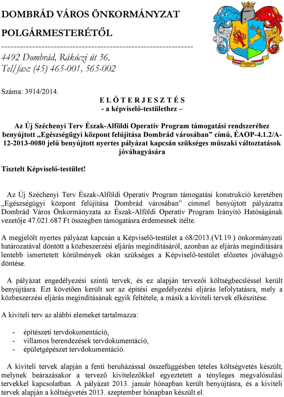 ÉAOP-4.1.2/A- 12-2013-0080 jelű benyújtott nyertes pályázat kapcsán szükséges műszaki változtatások jóváhagyására Tisztelt Képviselő-testület!