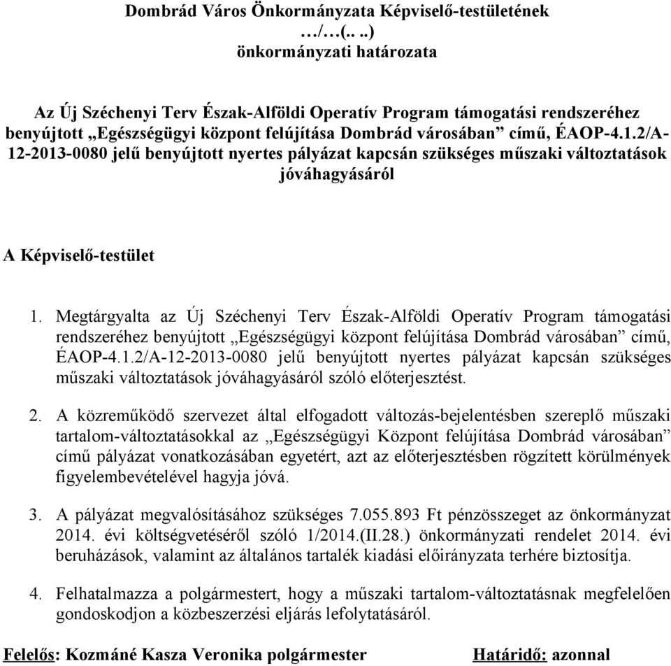 2/A- 12-2013-0080 jelű benyújtott nyertes pályázat kapcsán szükséges műszaki változtatások jóváhagyásáról A Képviselő-testület 1.