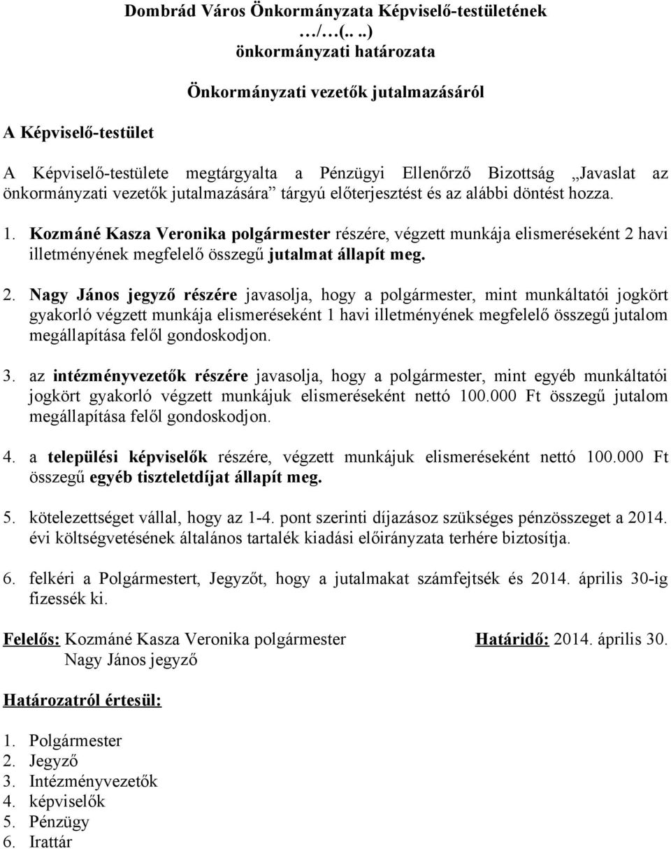 előterjesztést és az alábbi döntést hozza. 1. Kozmáné Kasza Veronika polgármester részére, végzett munkája elismeréseként 2 