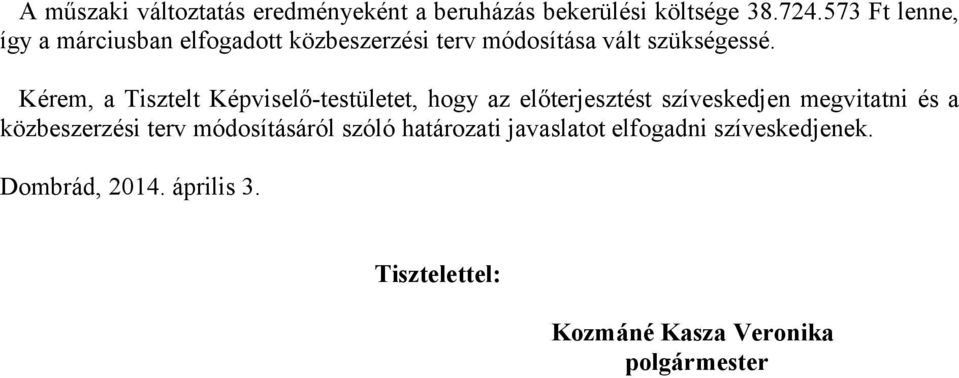 Kérem, a Tisztelt Képviselő-testületet, hogy az előterjesztést szíveskedjen megvitatni és a