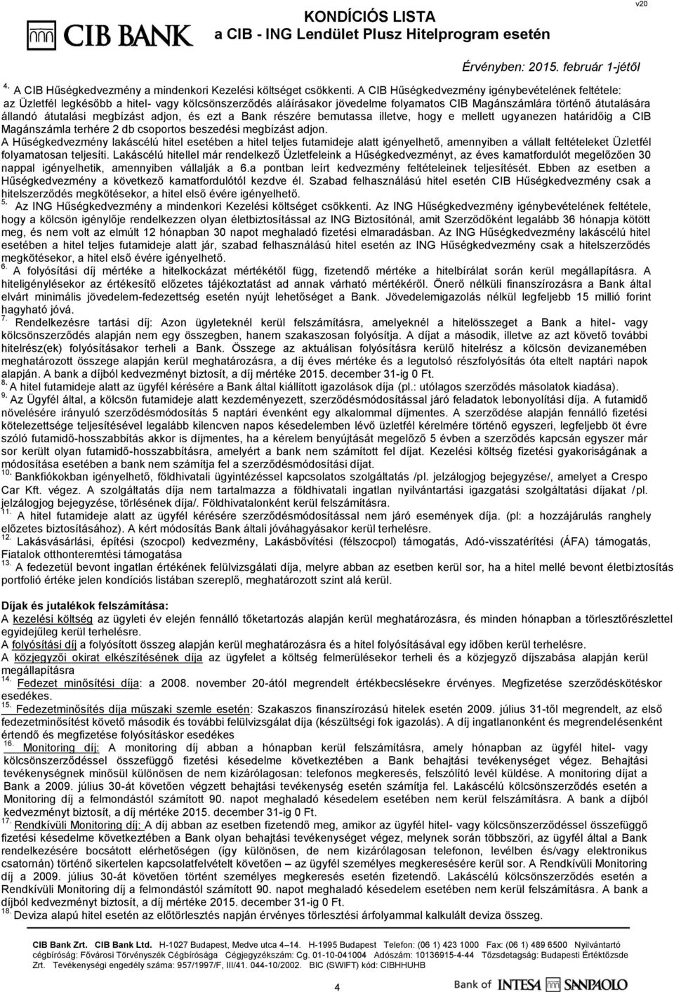 megbízást adjon, és ezt a Bank részére bemutassa illetve, hogy e mellett ugyanezen határidőig a CIB Magánszámla terhére 2 db csoportos beszedési megbízást adjon.