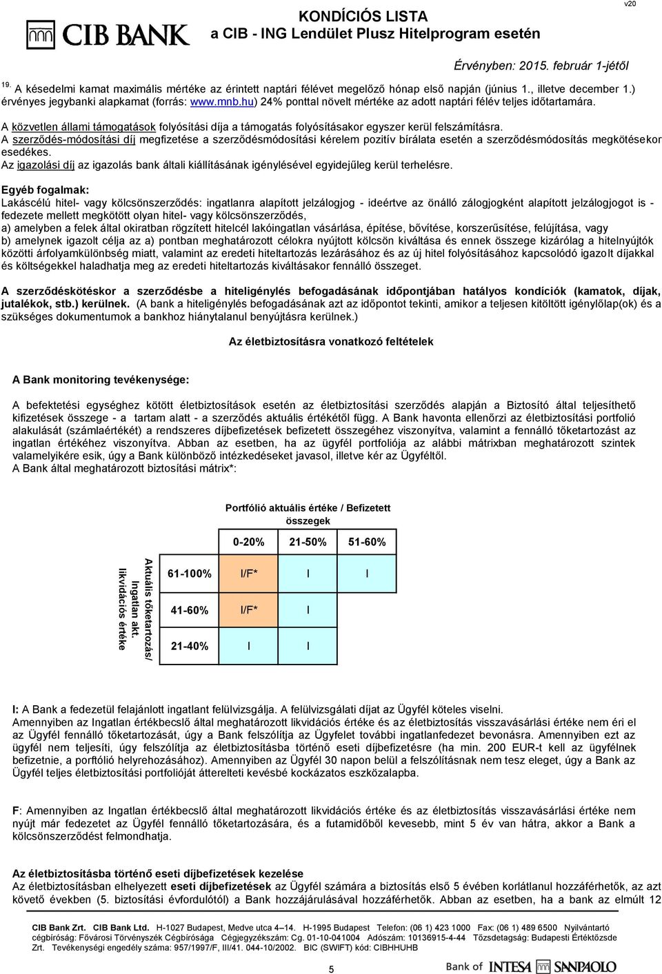 A közvetlen állami támogatások folyósítási díja a támogatás folyósításakor egyszer kerül felszámításra.