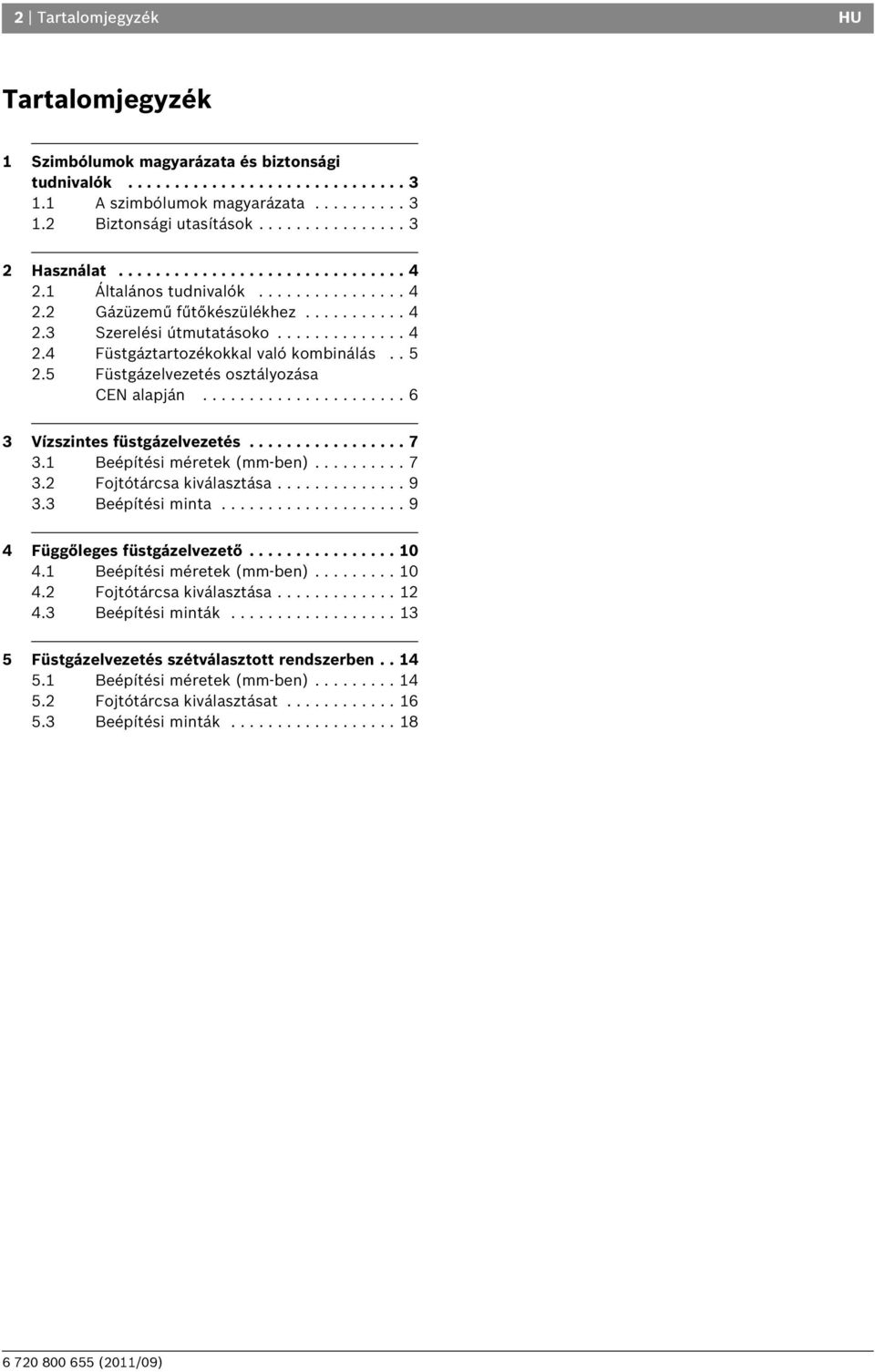 5 Füstgázelvezetés osztályozása CEN alapján...................... 6 Vízszintes füstgázelvezetés................. 7. Beépítési méretek (mm-ben).......... 7. Fojtótárcsa kiválasztása.............. 9.