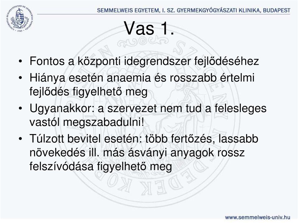 rosszabb értelmi fejlıdés figyelhetı meg Ugyanakkor: a szervezet nem tud a