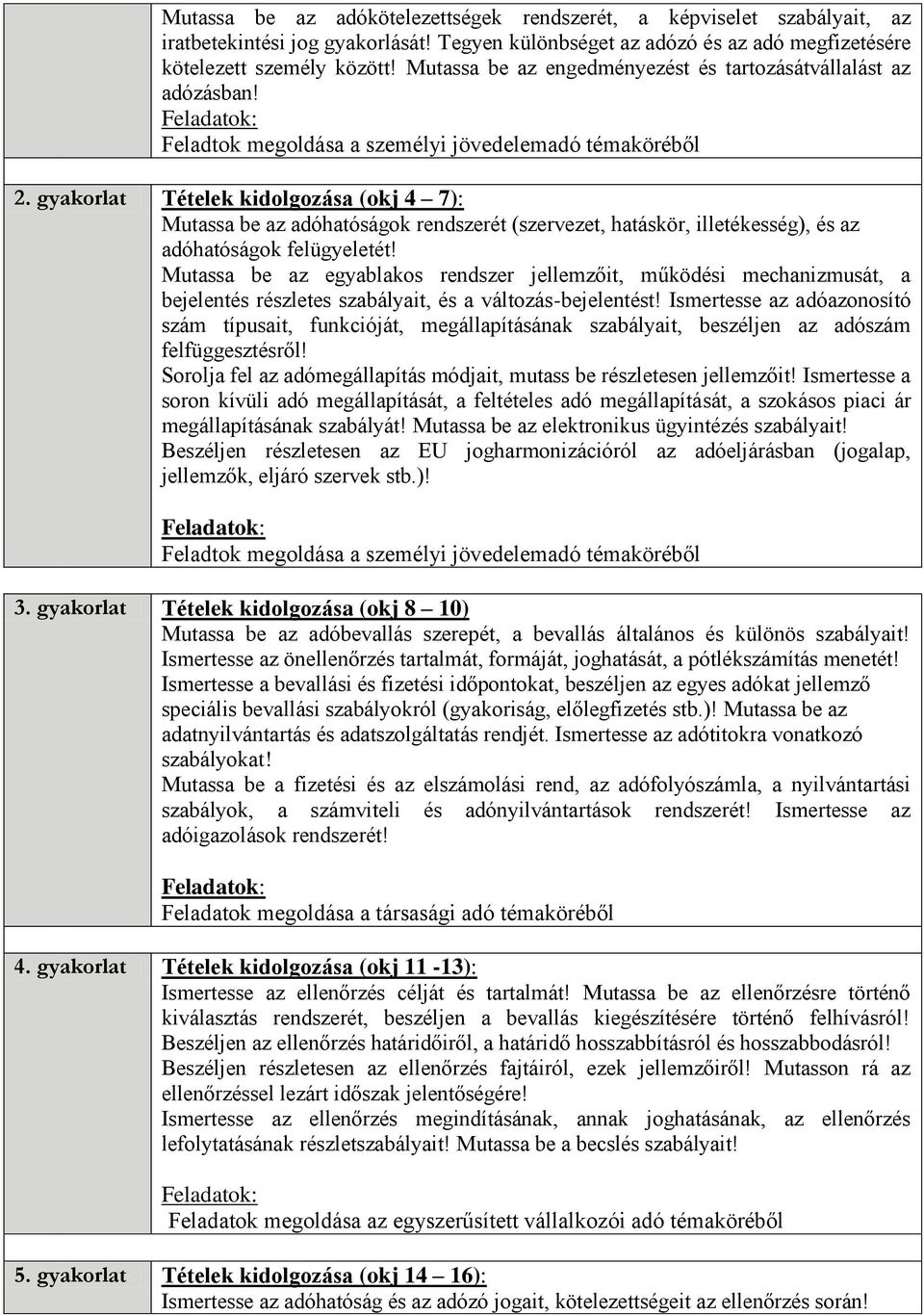 gyakorlat Tételek kidolgozása (okj 4 7): Mutassa be az adóhatóságok rendszerét (szervezet, hatáskör, illetékesség), és az adóhatóságok felügyeletét!