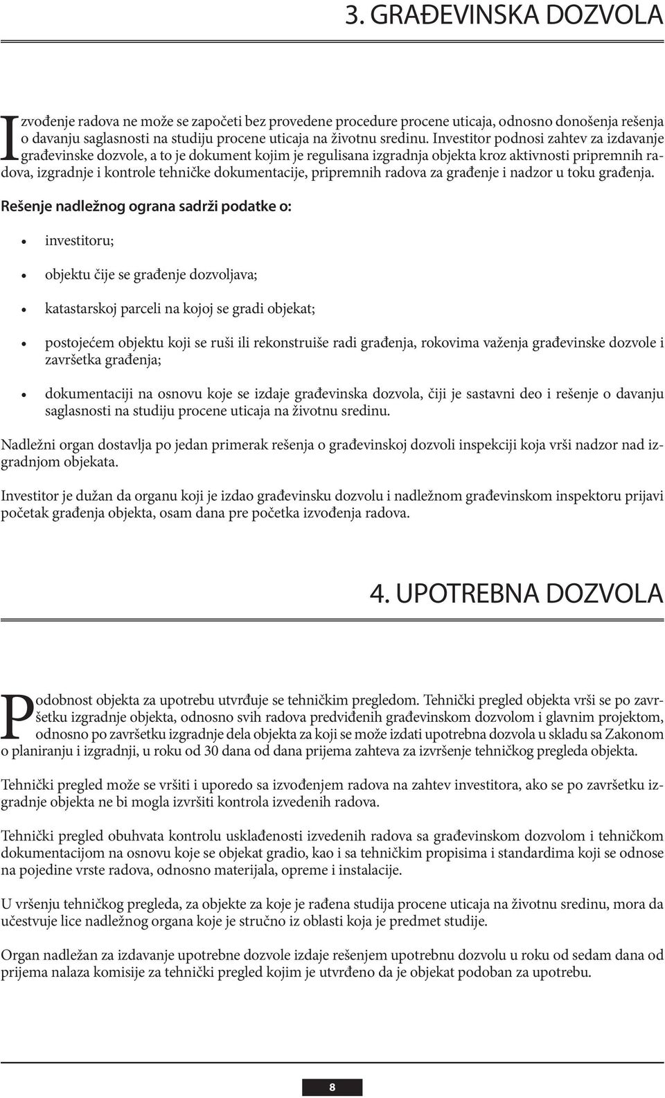 pripremnih radova za građenje i nadzor u toku građenja. Rešenje nadležnog ograna sadrži podatke o: završetka građenja; saglasnosti na studiju procene uticaja na životnu sredinu.