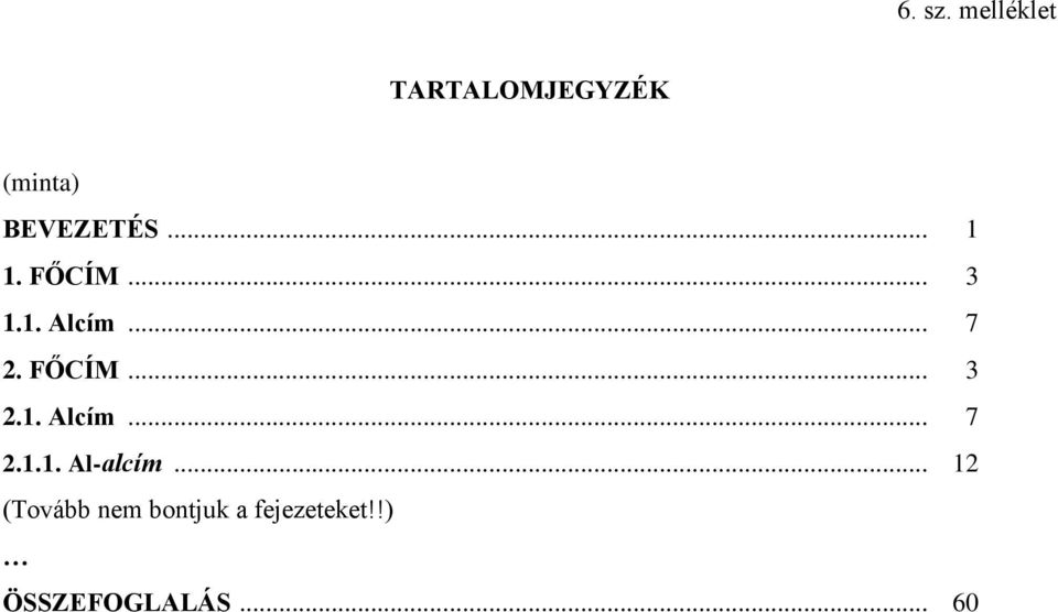 FŐCÍM... 3 1.1. Alcím... 7 2. FŐCÍM... 3 2.1. Alcím... 7 2.1.1. Al-alcím.